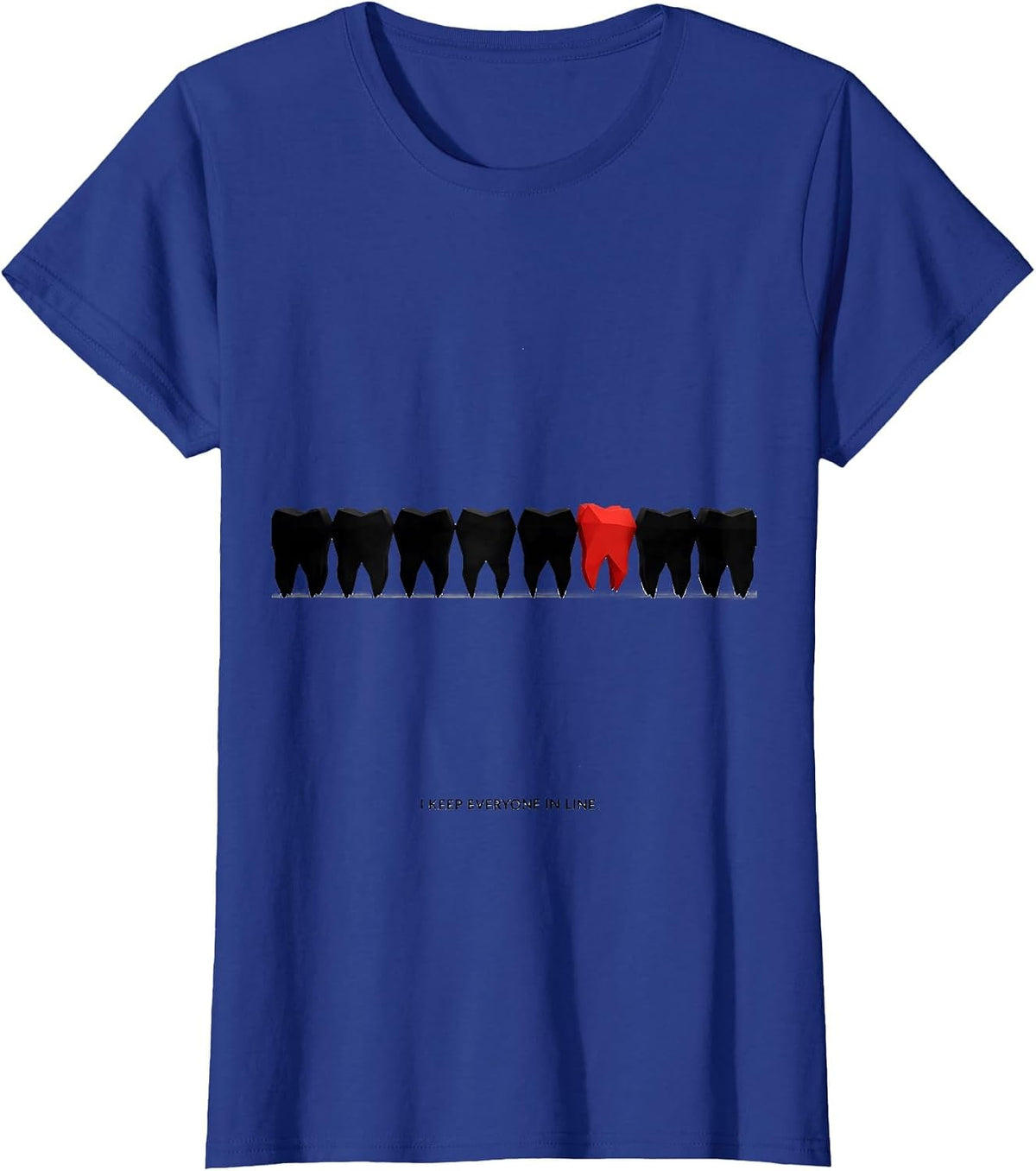 Women's I Keep Everyone In Line Funny Dental Squad Dentist Hygienist T-Shirt - Royal Blue
