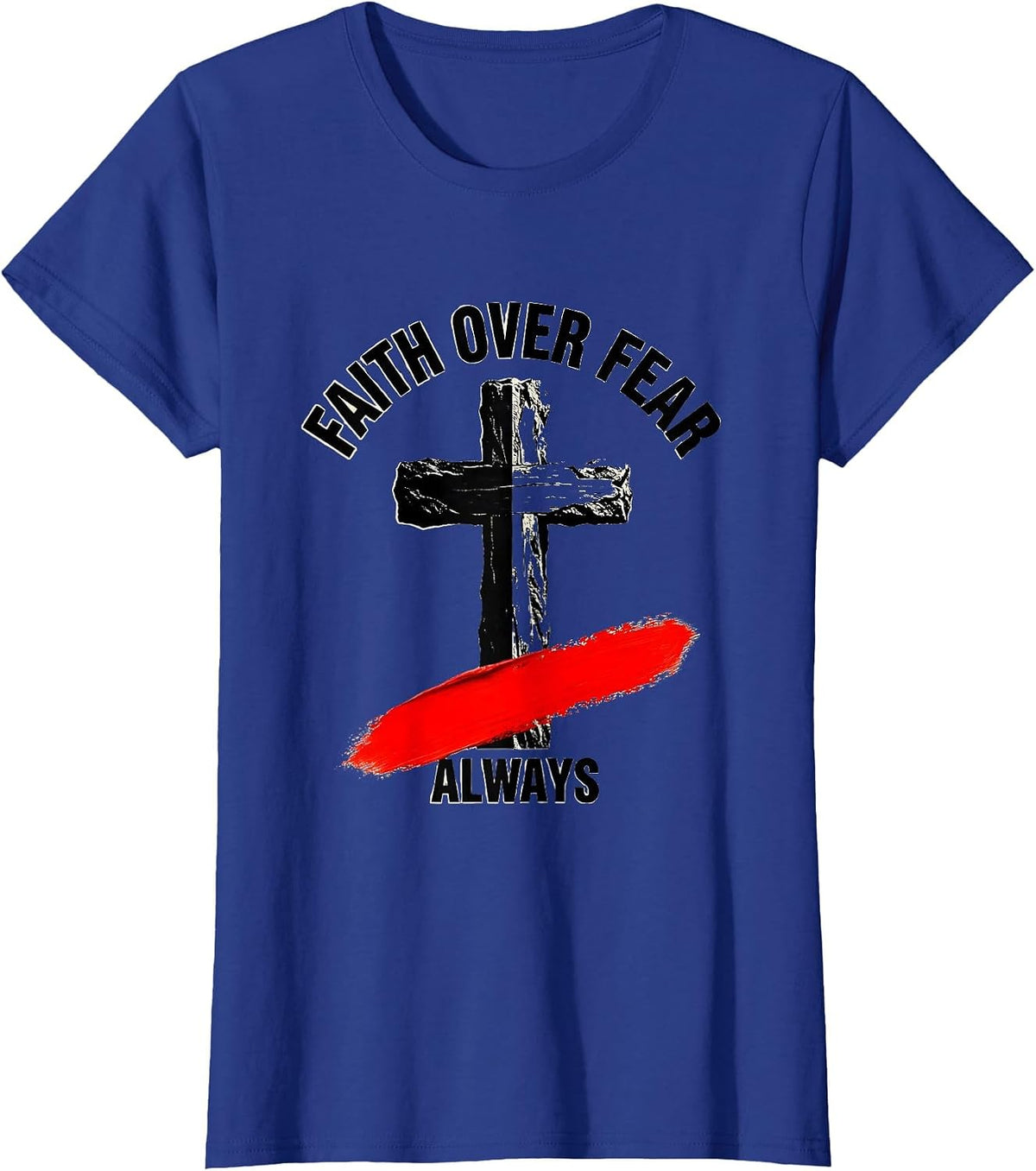 Women's Faith Over Fear Always Cross Graphic Design T-Shirt - Royal Blue