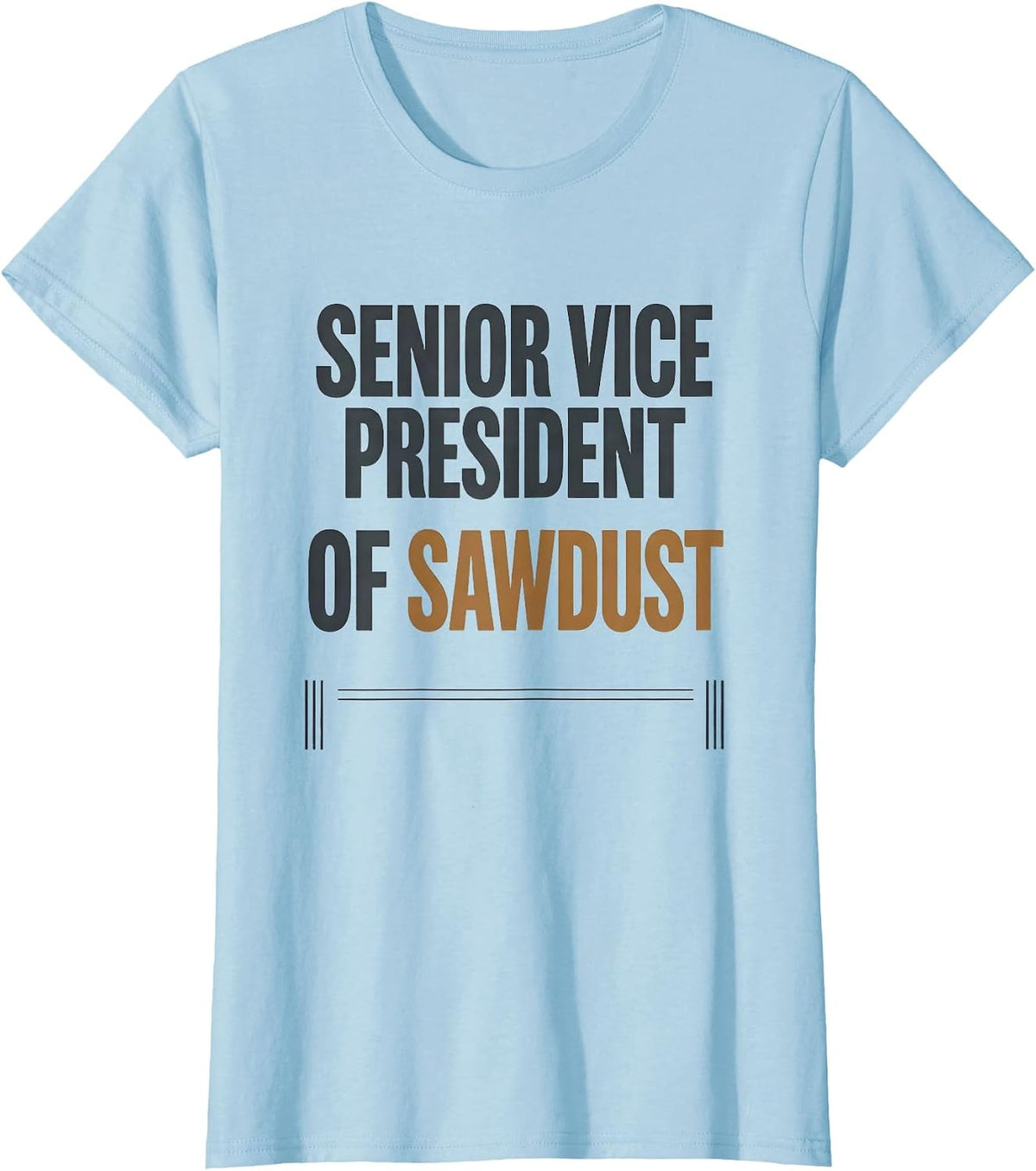 Senior Vice President Of Sawdust Funny Woodworking Carpenter T-Shirt - Baby Blue