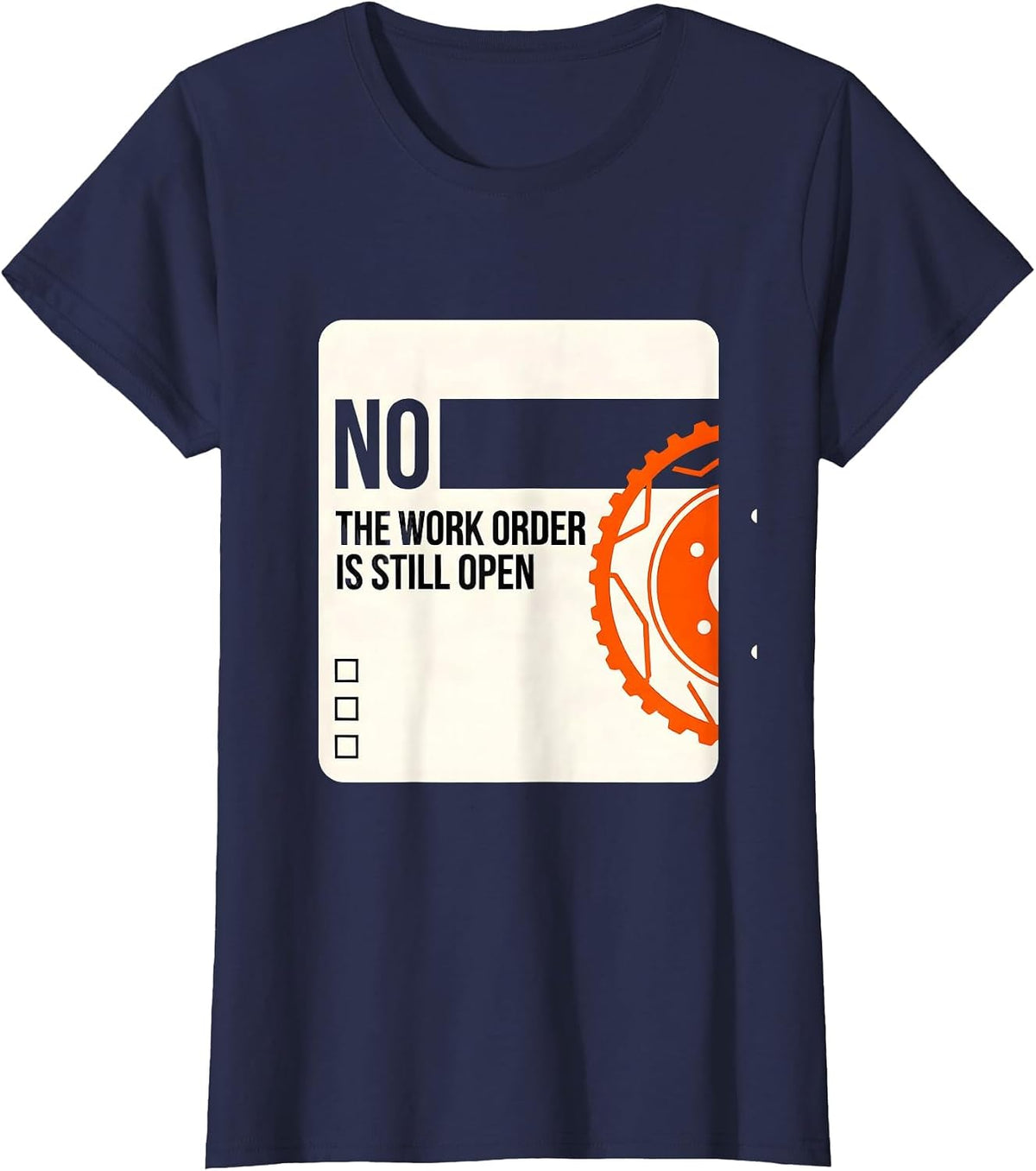 Women's No The Work Order Is Still Open Funny Mechanic Auto T-Shirt - Navy Blue