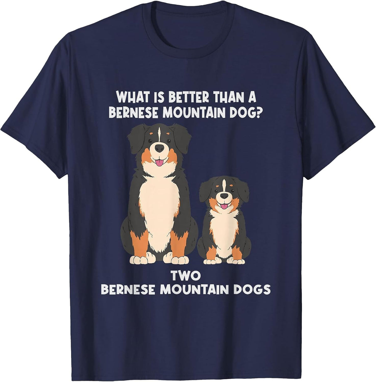 What is Better Than A Bernese - Two Bernese Mountain Dog T-Shirt - Navy Blue