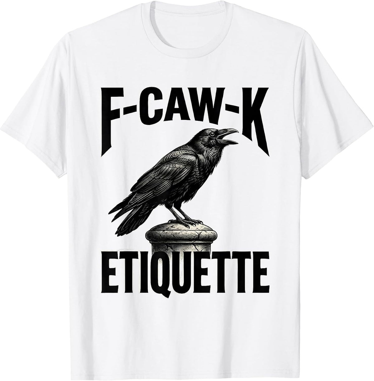 Men's F-Caw-K Etiquette Funny Crow Raven Bird Lover Dark Humor T-Shirt - White