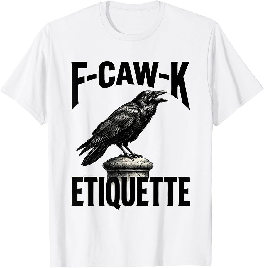 Men's F-Caw-K Etiquette Funny Crow Raven Bird Lover Dark Humor T-Shirt - White