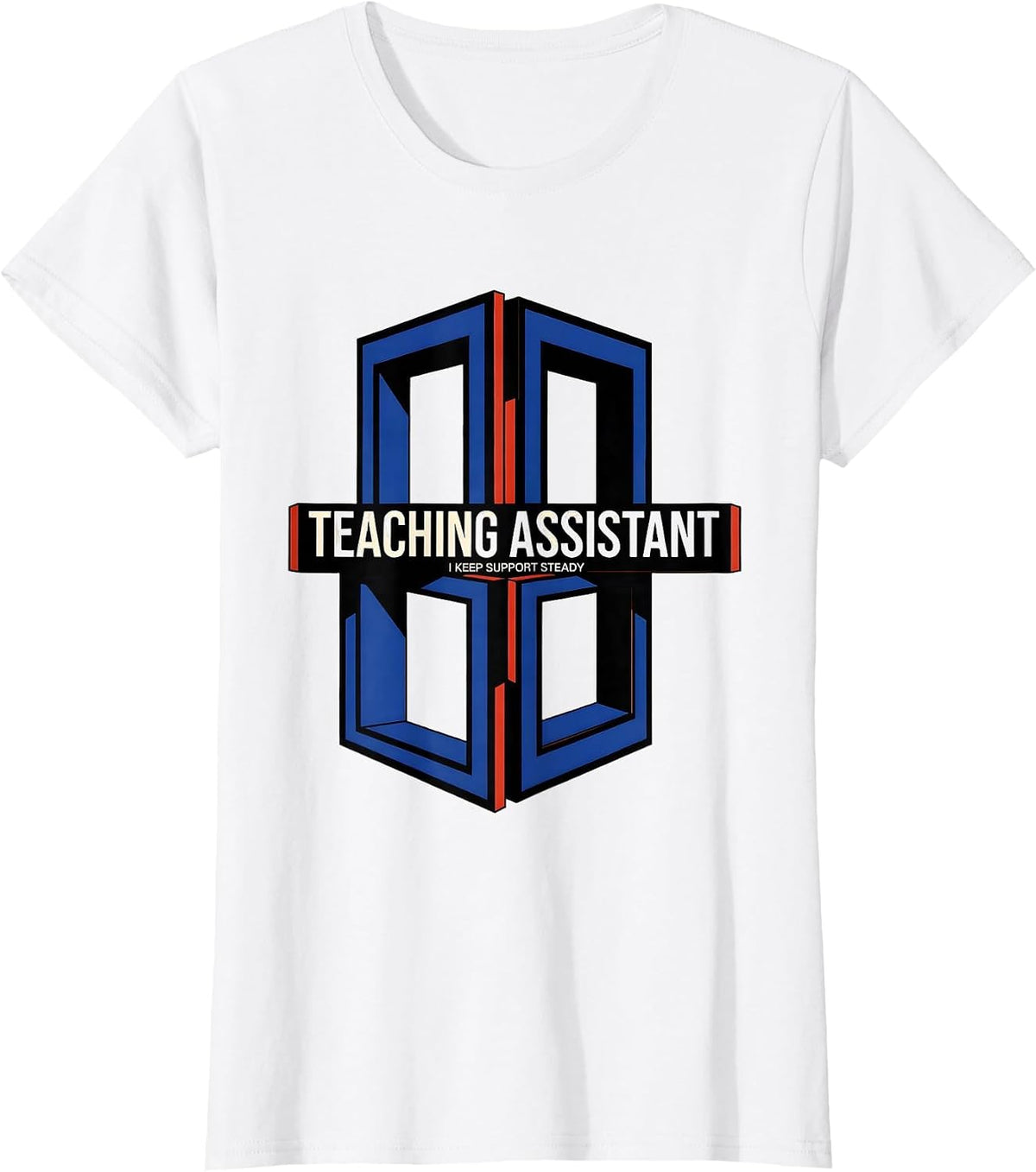 Teaching Assistant I Keep Support Steady Role Appreciation T-Shirt - White