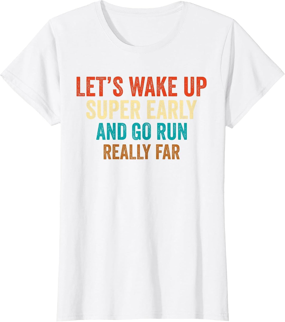 Let's Wake Up Super Early and Go Run Really Far Marathon Jog T-Shirt - White