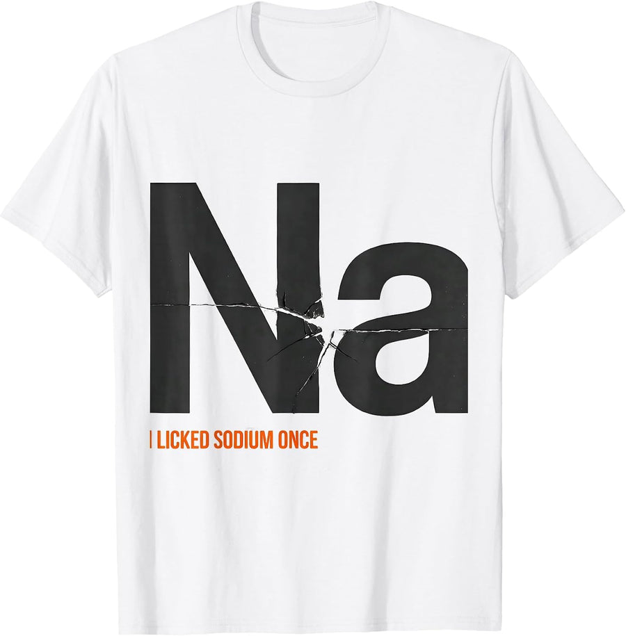 Men's I Licked Sodium Once Funny Science Teacher Student Humor T-Shirt - White