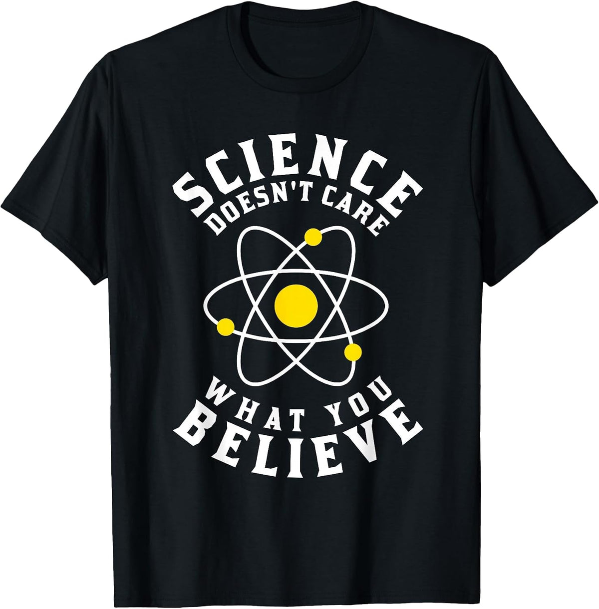 Science Doesn't Care What You Believe T-Shirt - Black
