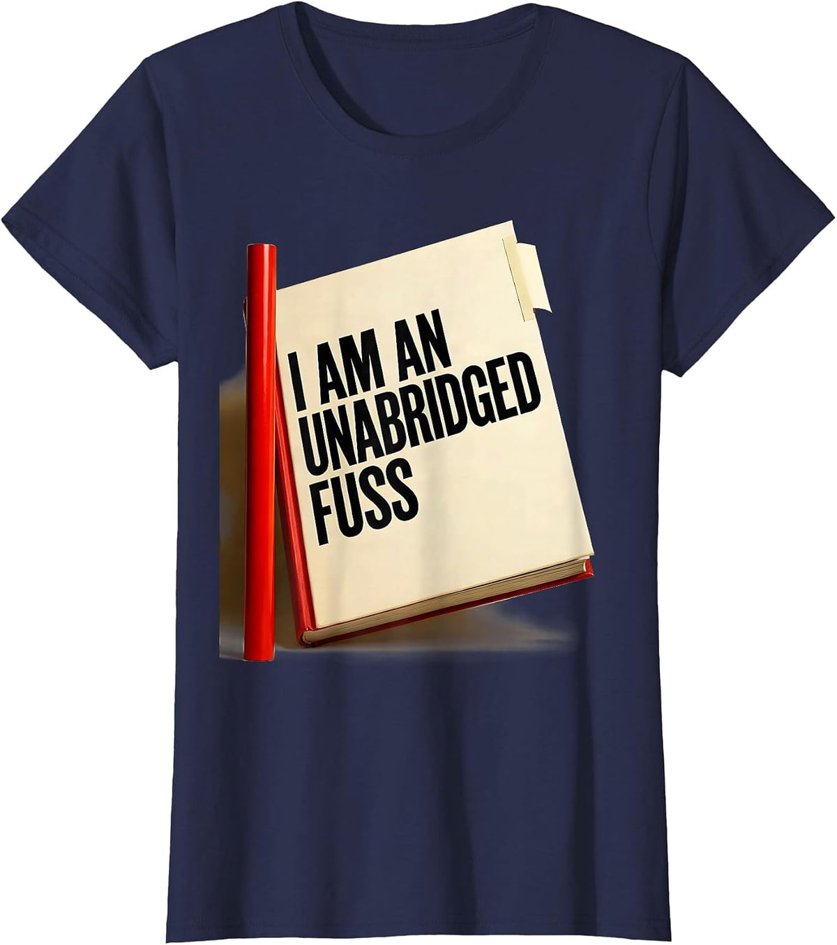 Women's I Am An Unabridged Fuss Funny Literary Quote Theater Humor T-Shirt - Navy Blue