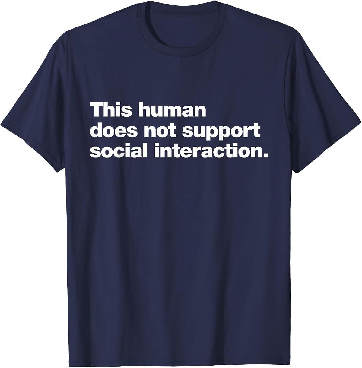 This Human Does not Support Social Interaction. T-Shirt - Navy Blue
