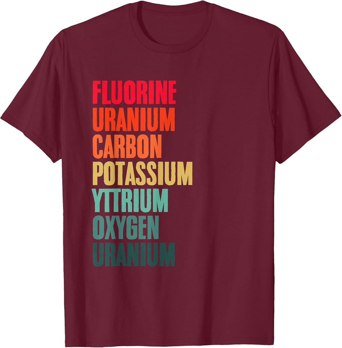 Periodic Table Fluorine Uranium Science Chemistry Nerds Geek T-Shirt - Burgundy