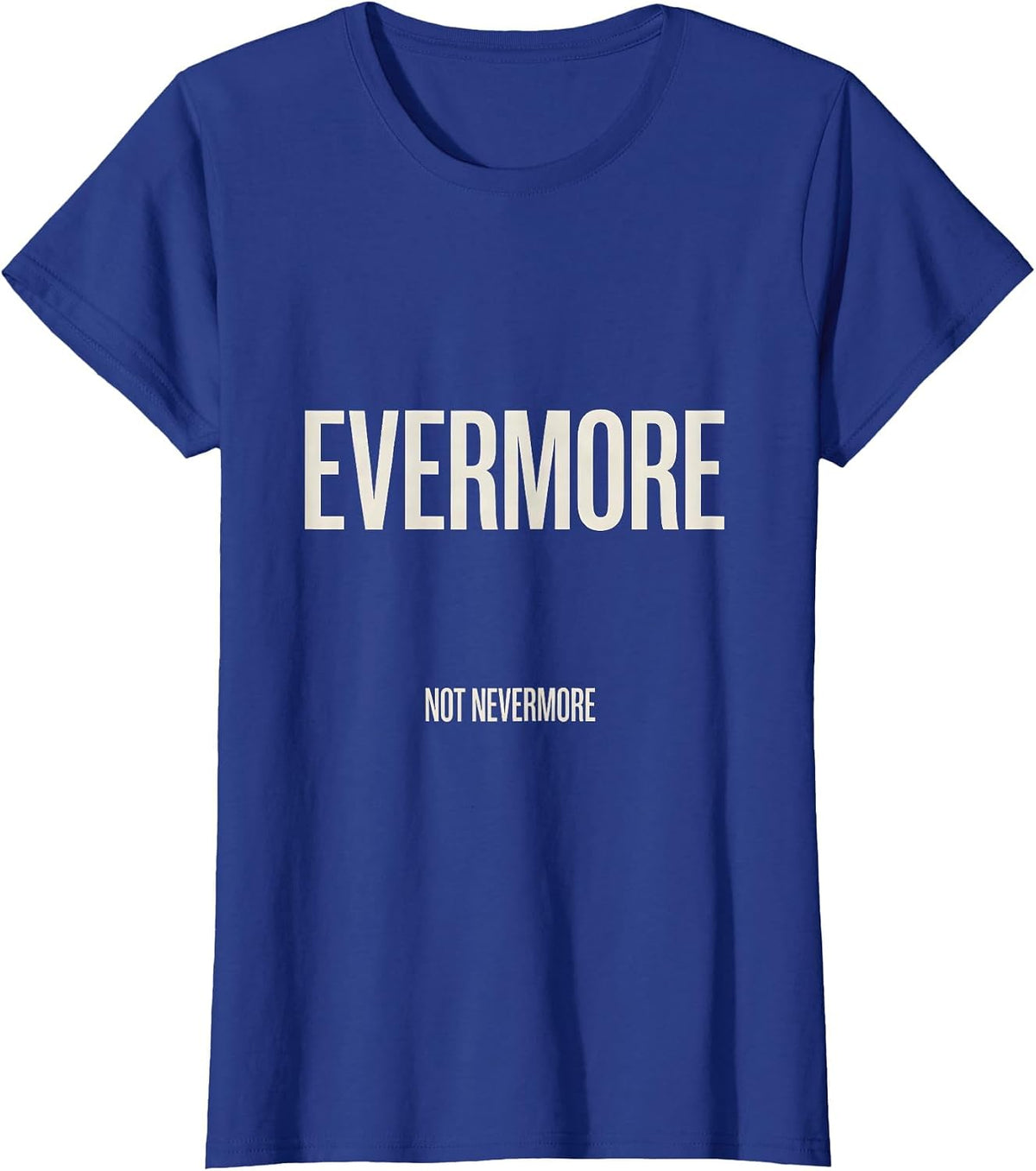 Women's Evermore, Not Nevermore Gothic Literary Quote Poe Fan T-Shirt - Royal Blue