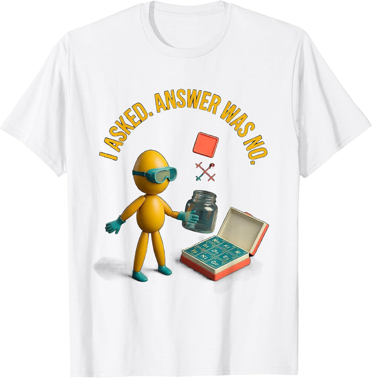 Men's I Asked Answer Was No Funny Periodic Table Science Teacher T-Shirt - White