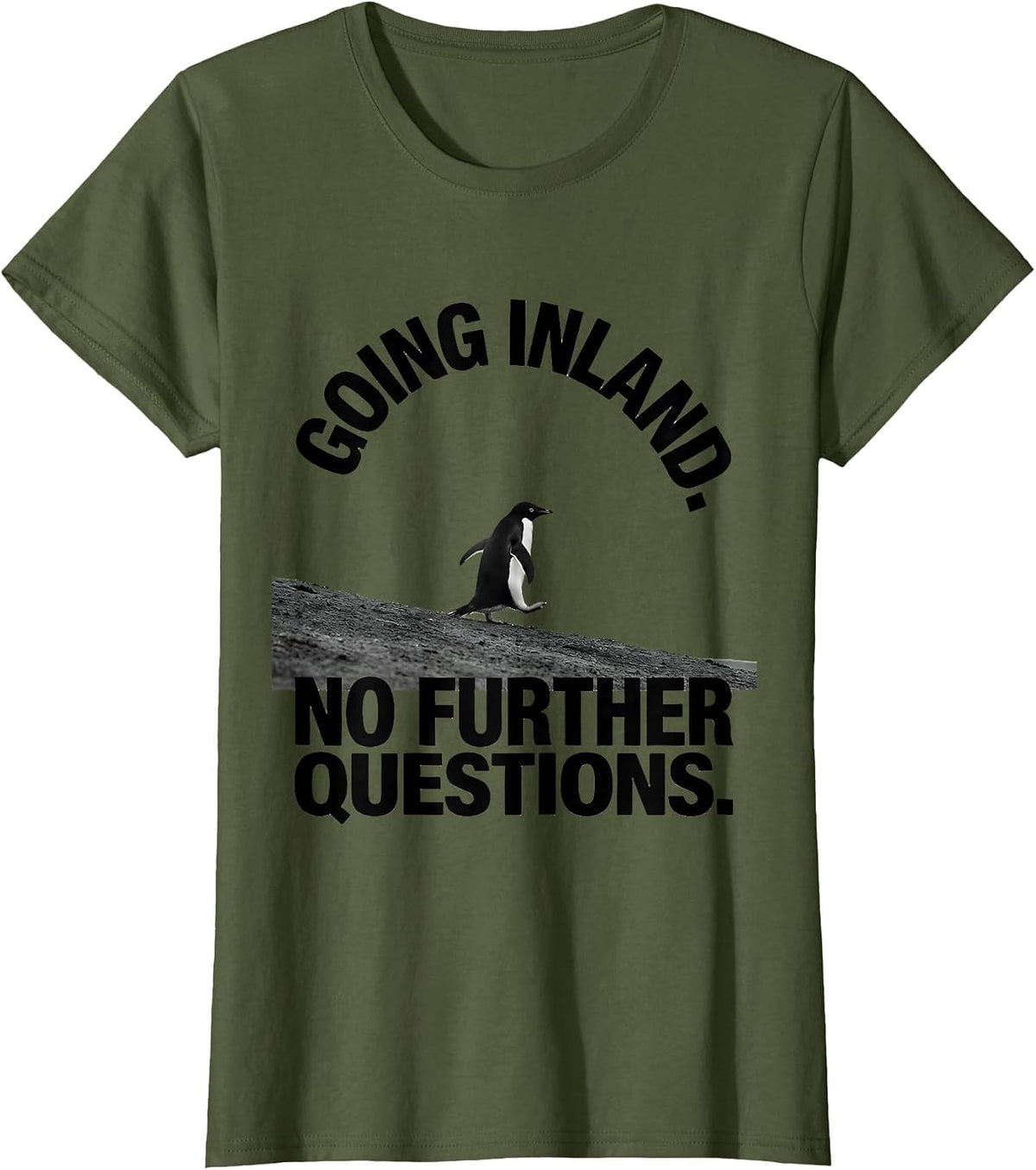 Women's Going Inland No Further Questions Funny Penguin Lover Humor T-Shirt - Olive Green