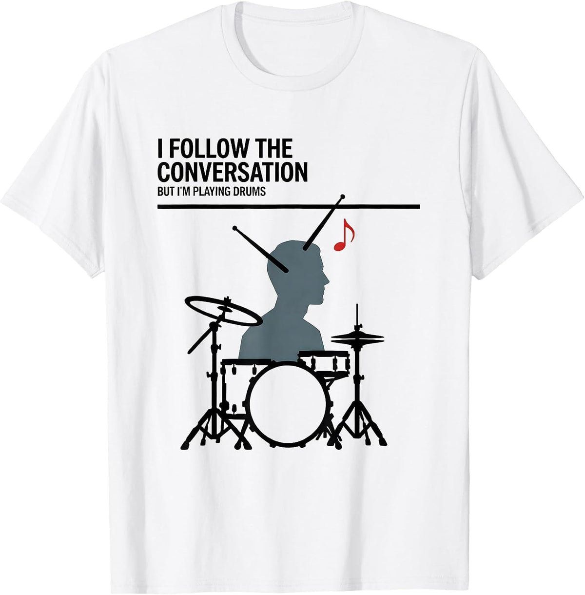 Men's I Follow The Conversation, But I'm Playing Drums Funny T-Shirt - White