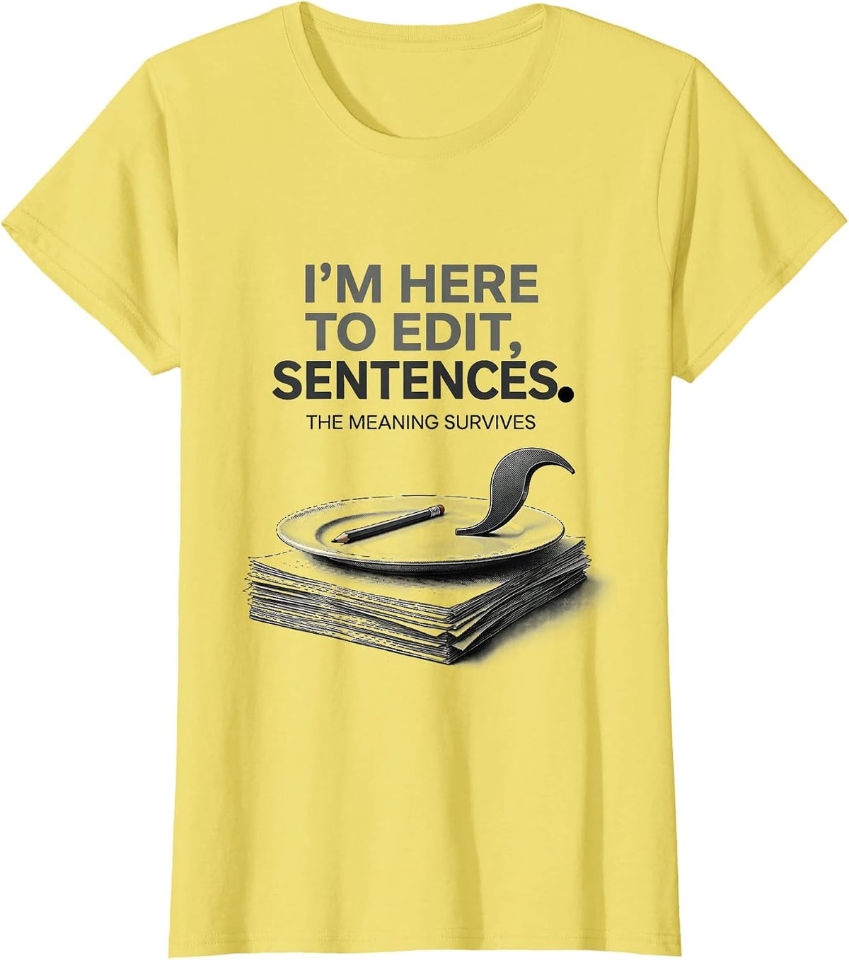 Women's I'm Here To Edit, Sentences The Meaning Survives Funny T-Shirt - Lemon Yellow