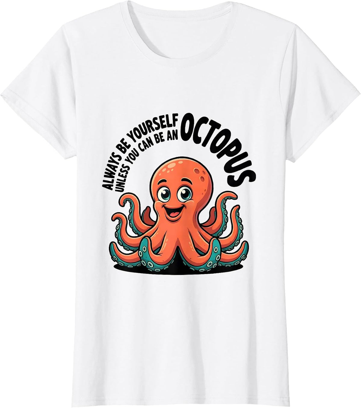 Women's Always Be Yourself Unless You Can Be An Octopus Cartoon T-Shirt - White