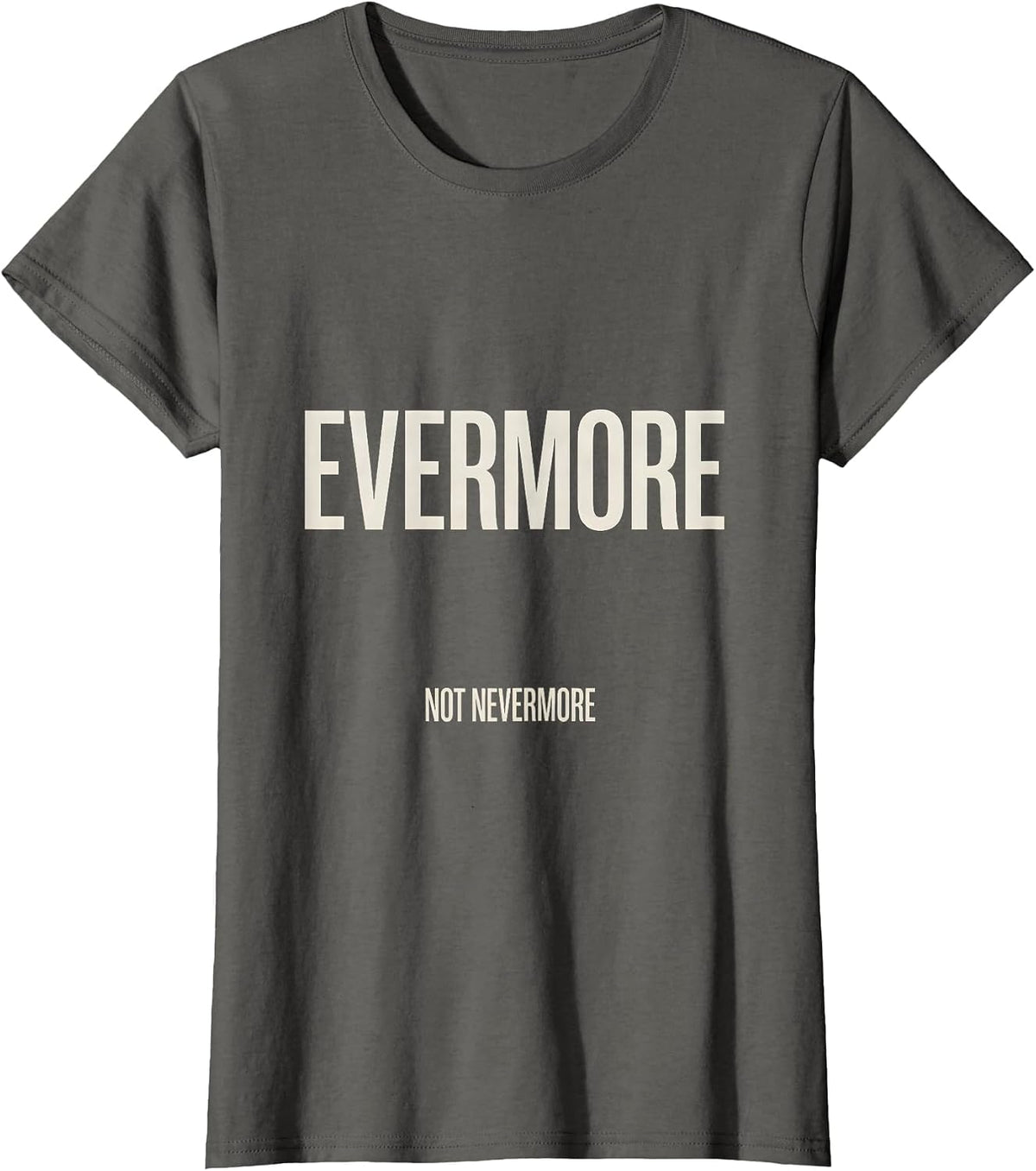 Women's Evermore, Not Nevermore Gothic Literary Quote Poe Fan T-Shirt - Asphalt Grey