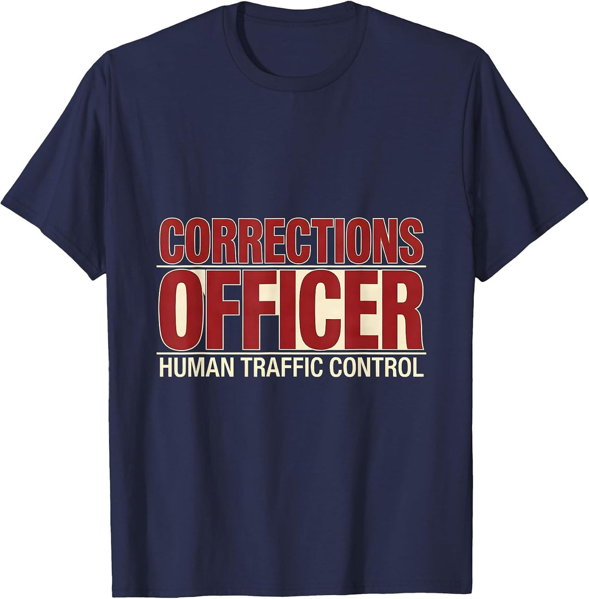 CORRECTIONS OFFICER / HUMAN TRAFFIC CONTROL Funny Gift T-Shirt - Navy Blue