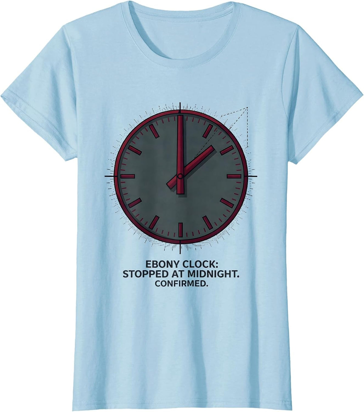 Women's Ebony Clock: Stopped At Midnight. Confirmed Literary T-Shirt - Baby Blue