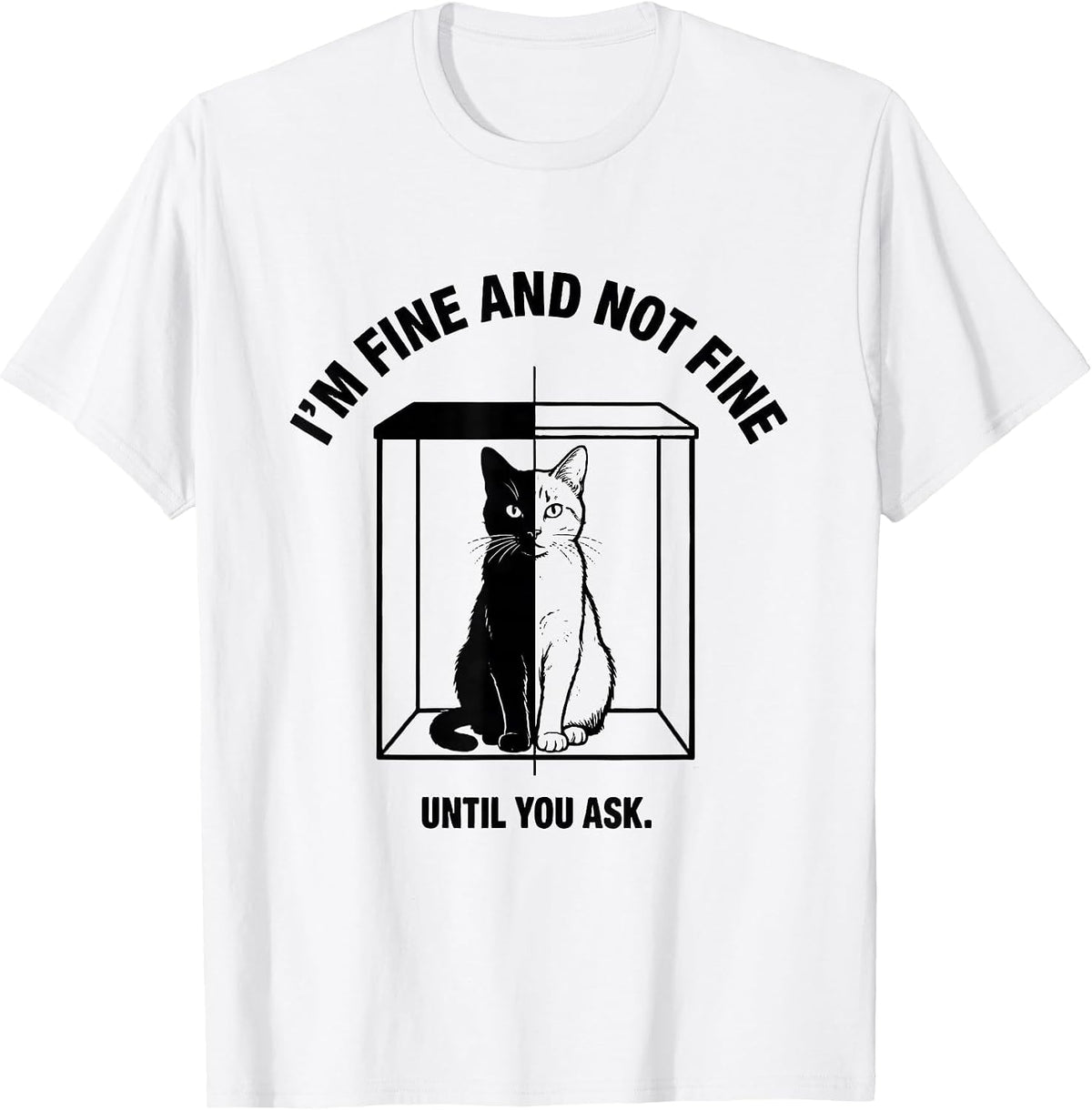 Men's I'm Fine And Not Fine Until You Ask Quantum Physics Humor T-Shirt - White