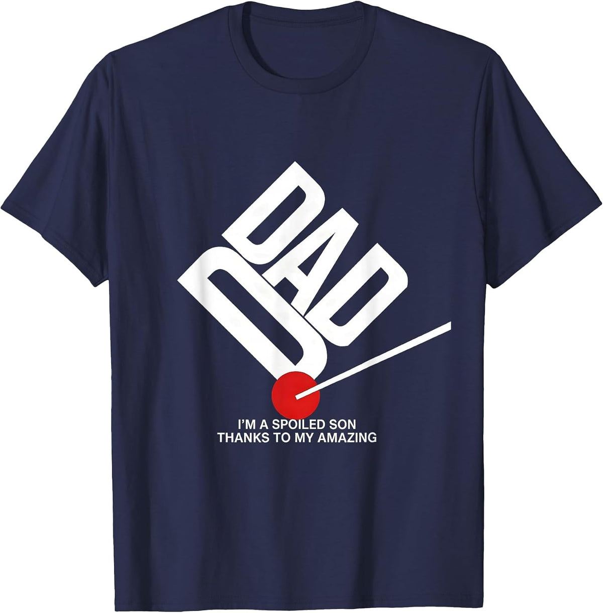 Men's I'm A Spoiled Son, Thanks To My Amazing Dad Funny T-Shirt - Navy Blue