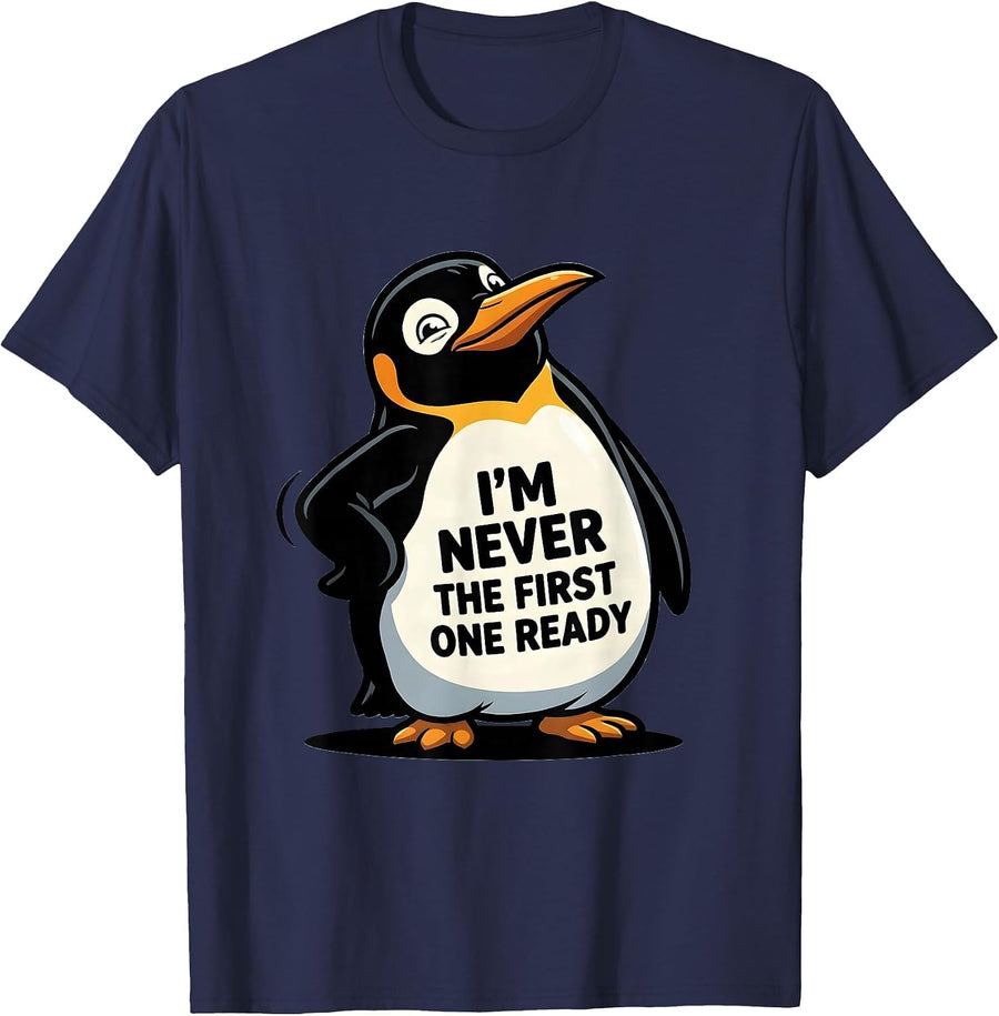 I'm Never The First One Ready Funny Penguin Lover Cartoon T-Shirt - Navy Blue