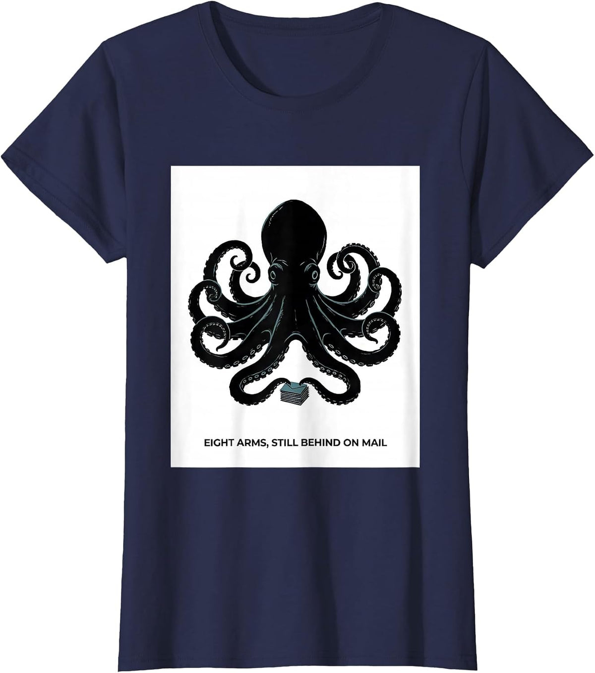 Women's Eight Arms, Still Behind On Mail Whimsical Octopus Kraken T-Shirt - Navy Blue