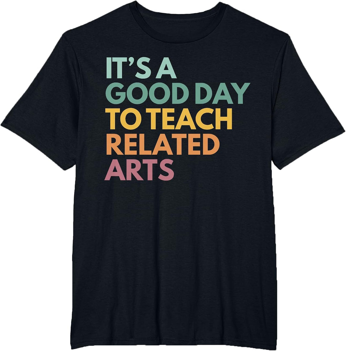 It's A Good Day to Teach Related Arts T-Shirt - Black