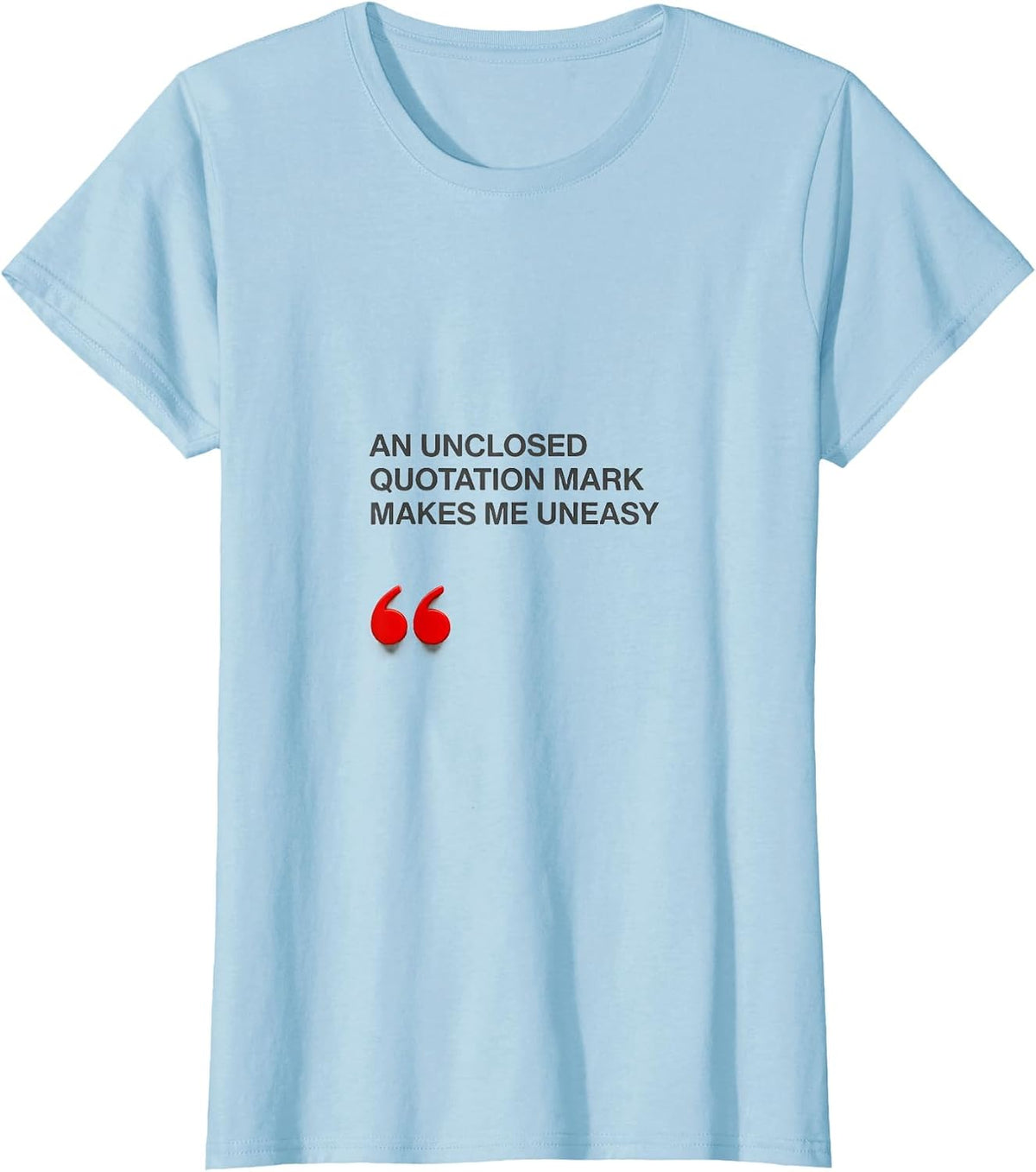 An Unclosed Quotation Mark Makes Me Uneasy Funny Grammar T-Shirt - Baby Blue