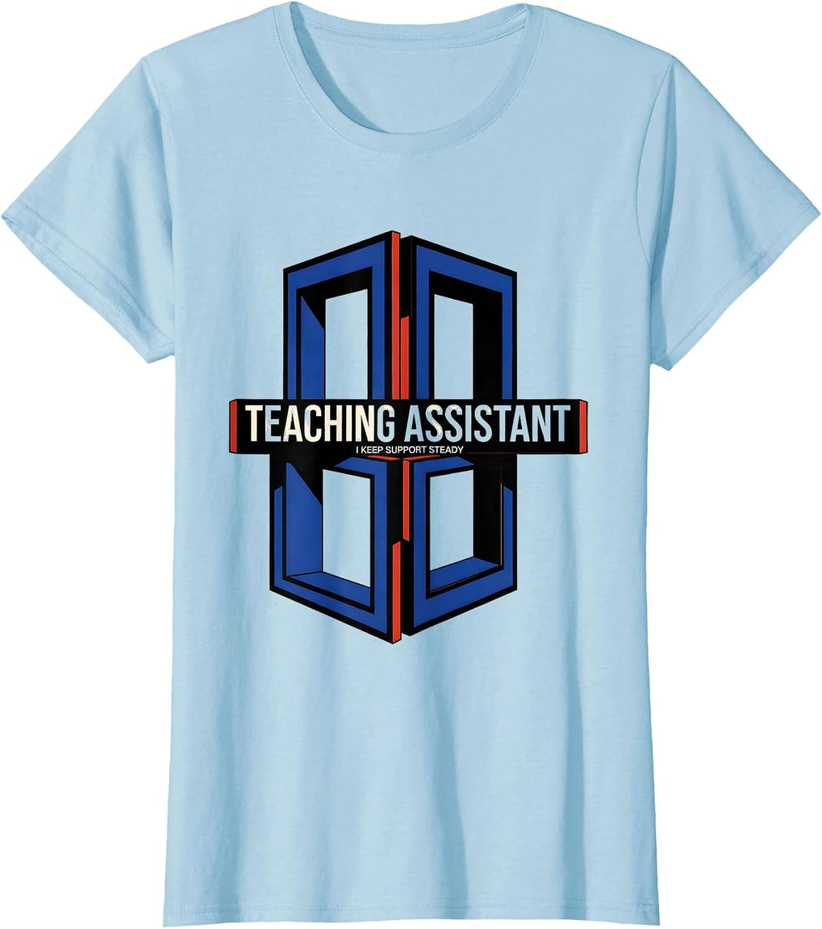 Teaching Assistant I Keep Support Steady Role Appreciation T-Shirt - Baby Blue