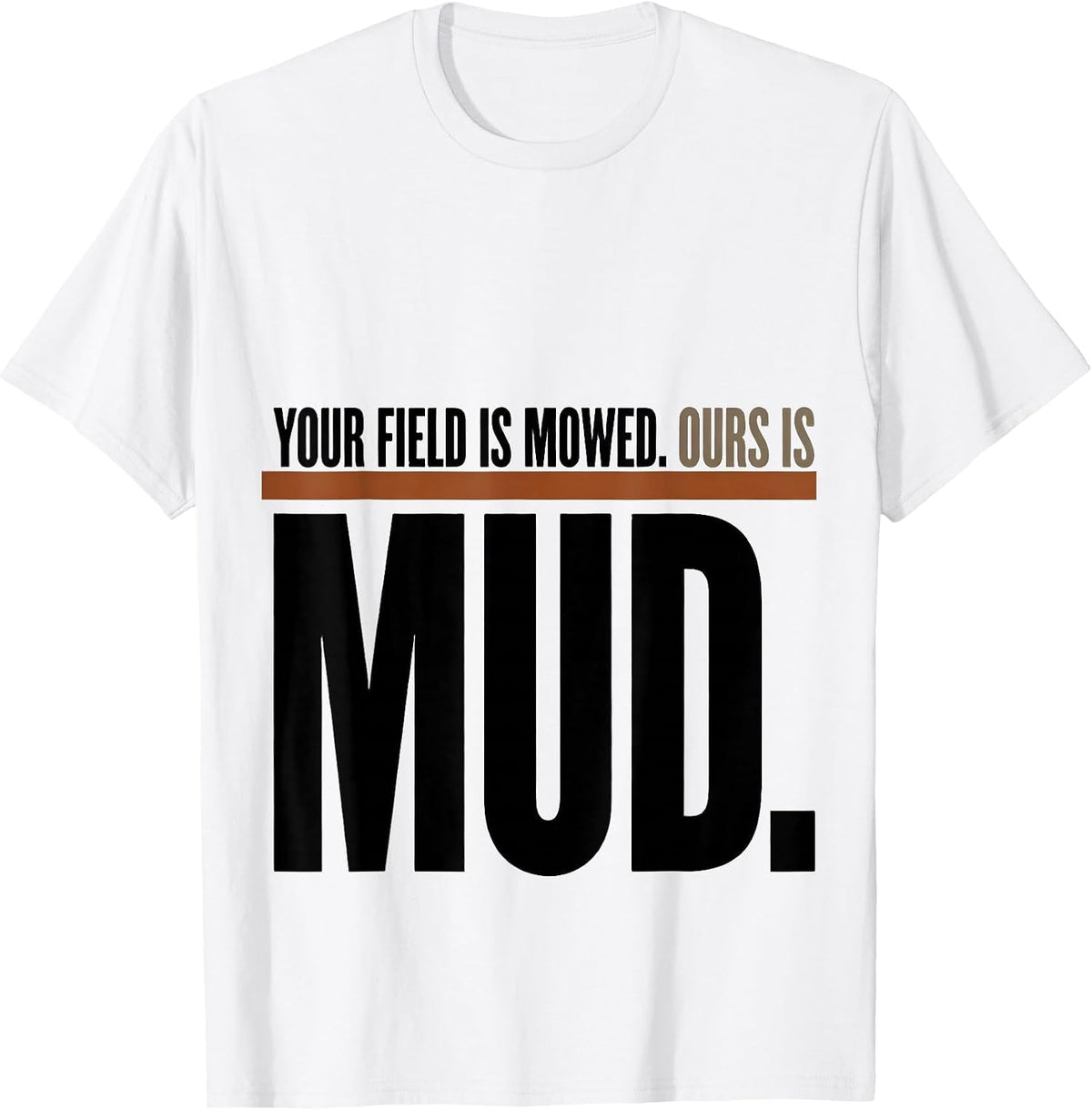 Men's Your Field Is Mowed. Ours Is Mud Funny Cross Country Running T-Shirt - White