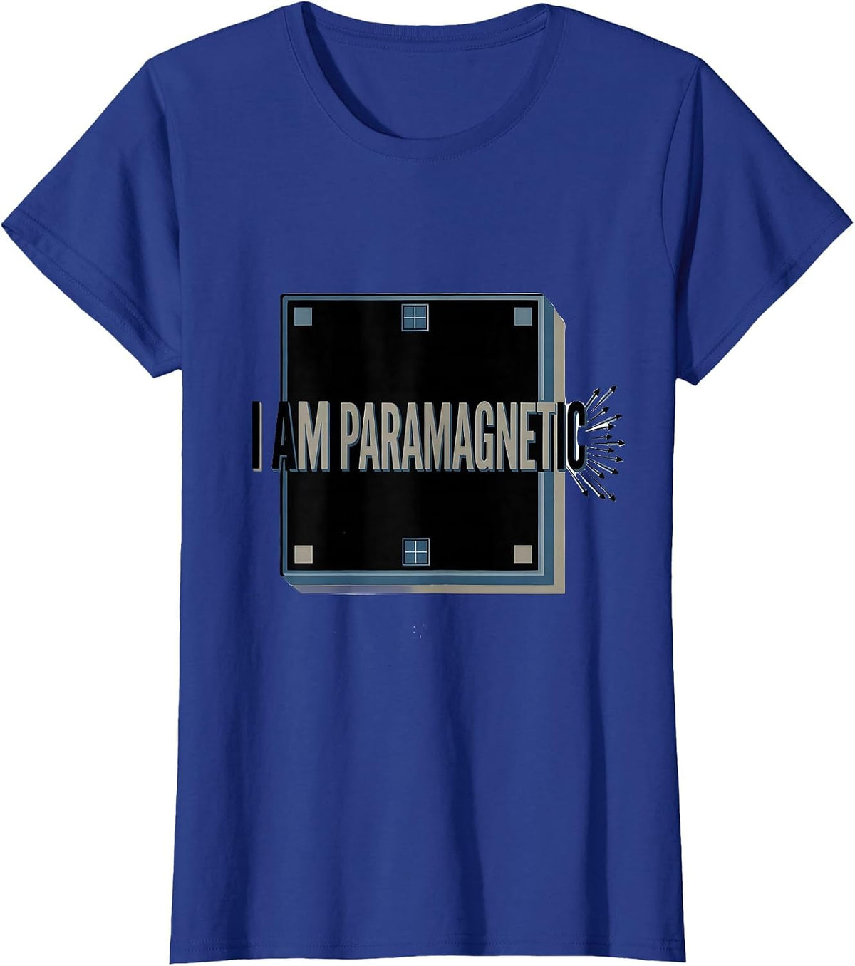 Women's I Am Paramagnetic Funny Science Chemistry Pun Gift T-Shirt - Royal Blue