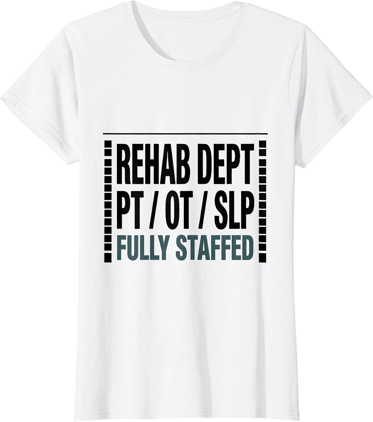 Women's Rehab Dept: PT / OT / SLP, Fully Staffed Therapy Team T-Shirt - White