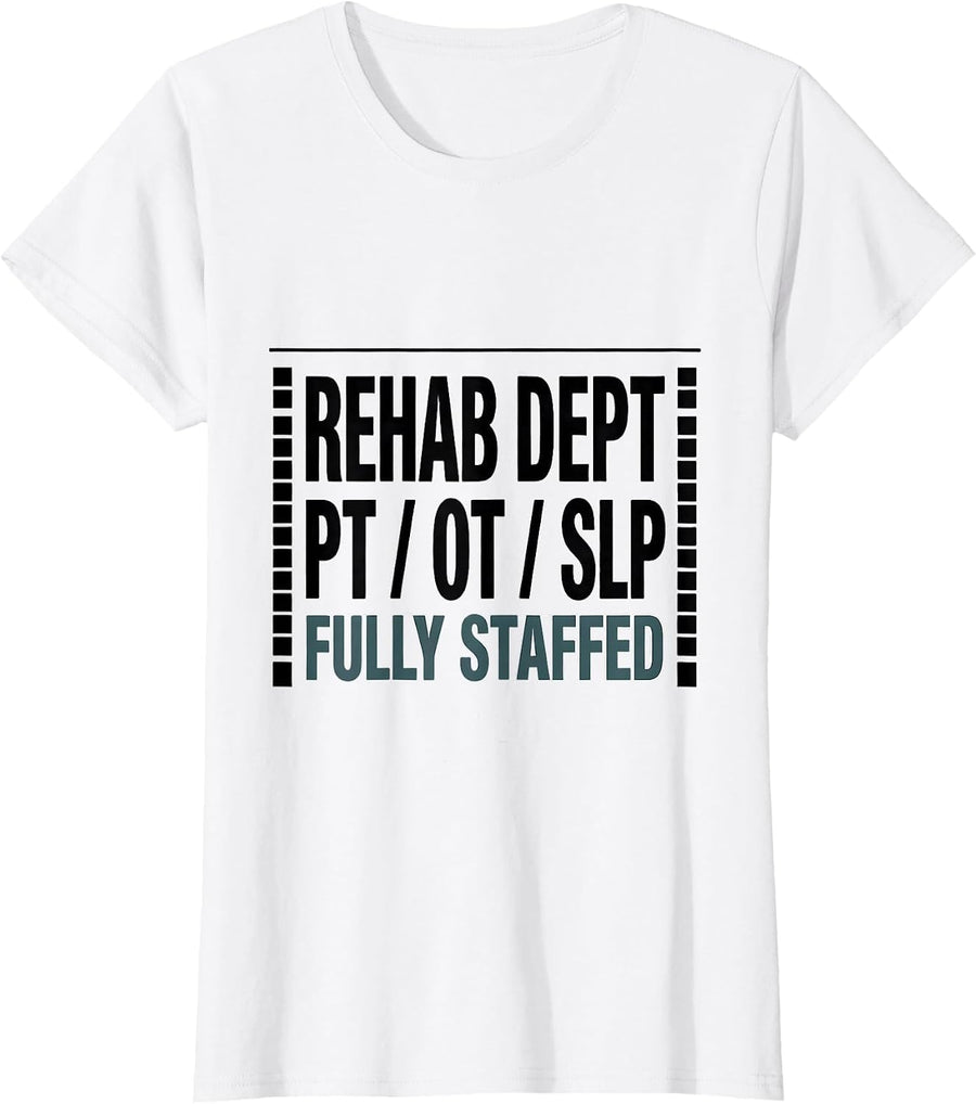 Women's Rehab Dept: PT / OT / SLP, Fully Staffed Therapy Team T-Shirt - White