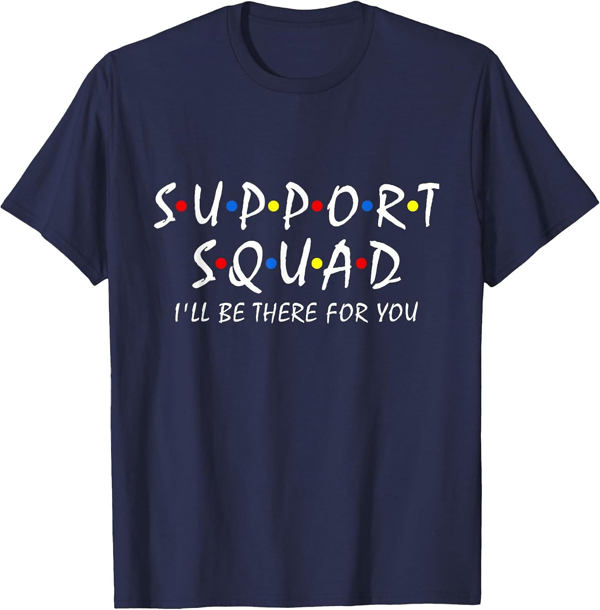 Support Squad I'll be There for You School Teacher Support T-Shirt - Navy Blue