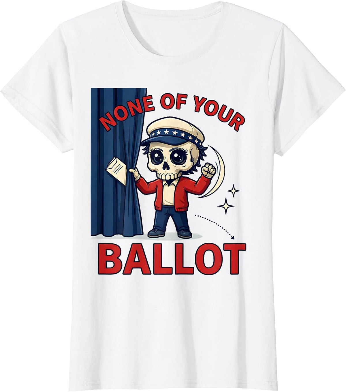 NONE OF YOUR BALLOT Funny Voter Election Day T-Shirt - White