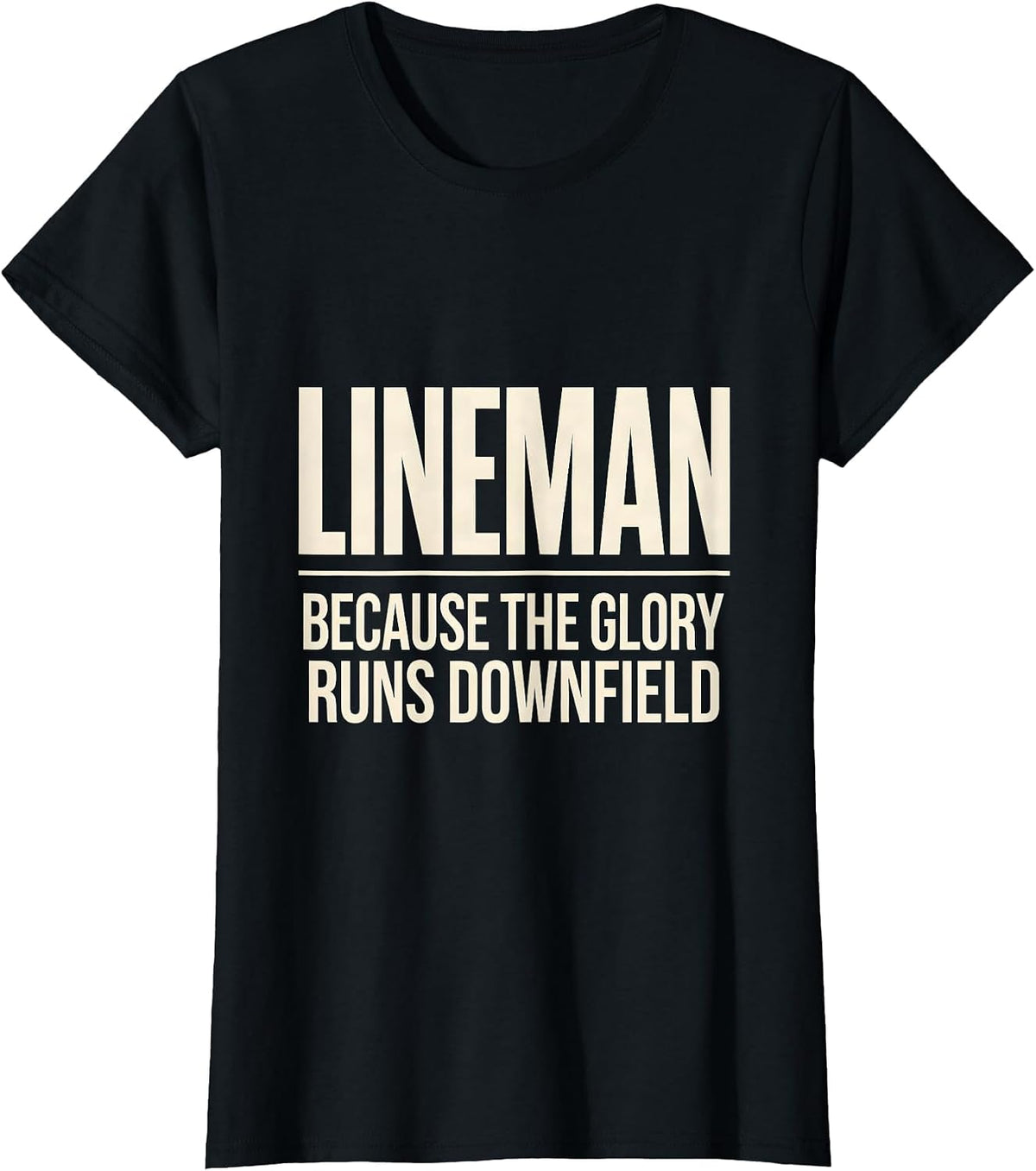Lineman Because The Glory Runs Downfield Funny T-Shirt - Black