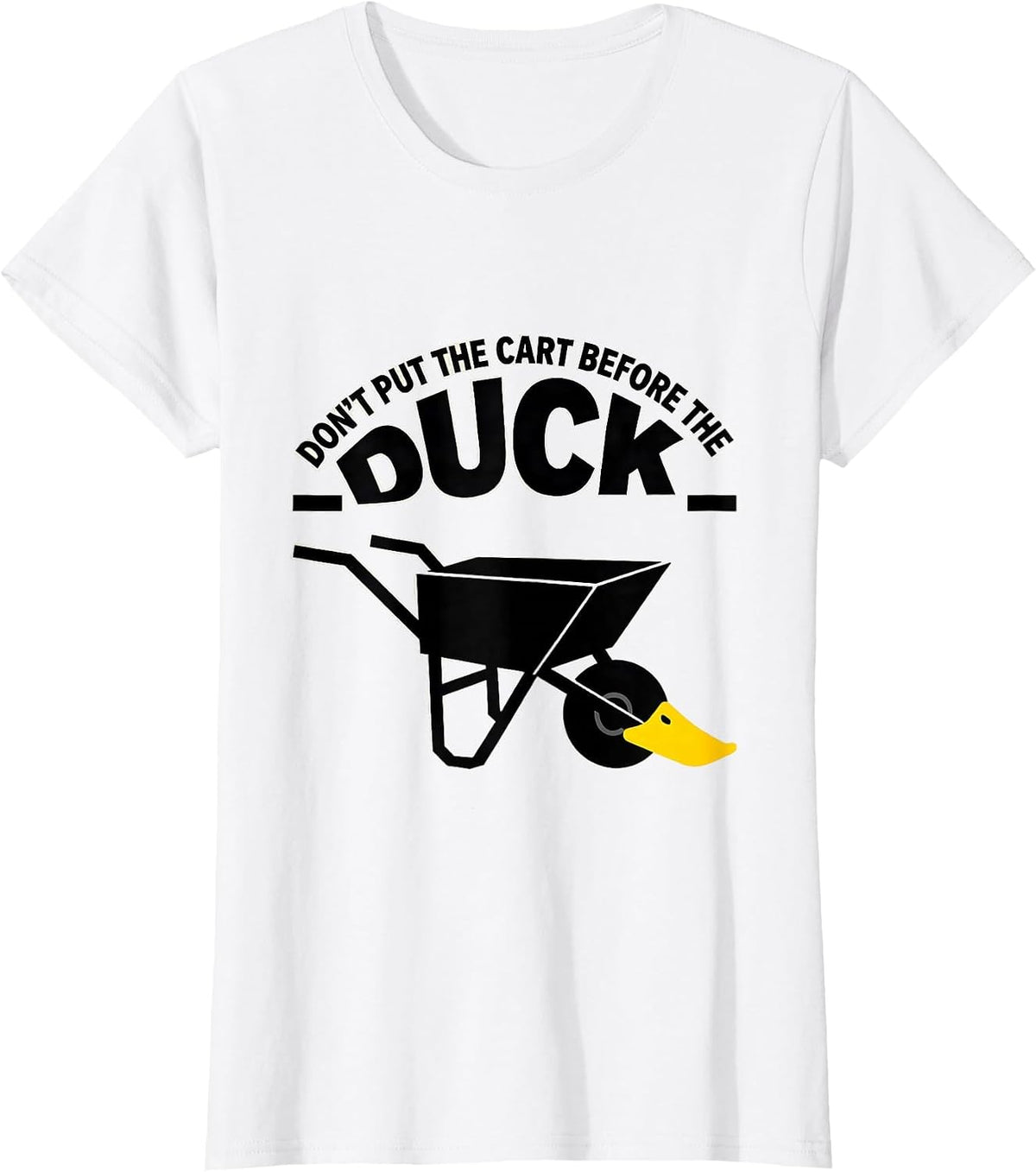 Women's Don't Put The Cart Before The Duck Funny Duck Pun Novelty T-Shirt - White
