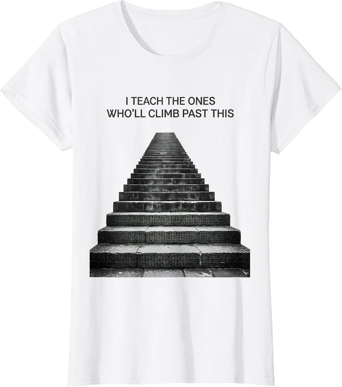 I Teach The Ones Who'll Climb Past This History Teacher T-Shirt - White
