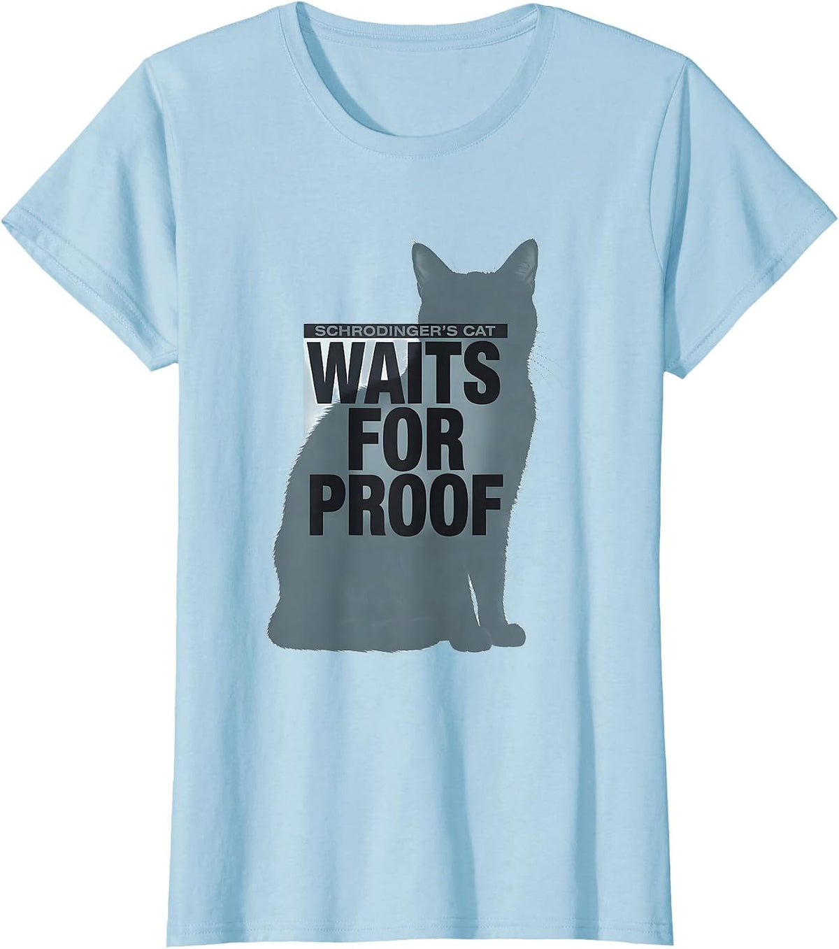 Women's Schrodinger's Cat Waits For Proof Funny Quantum Physics T-Shirt - Baby Blue
