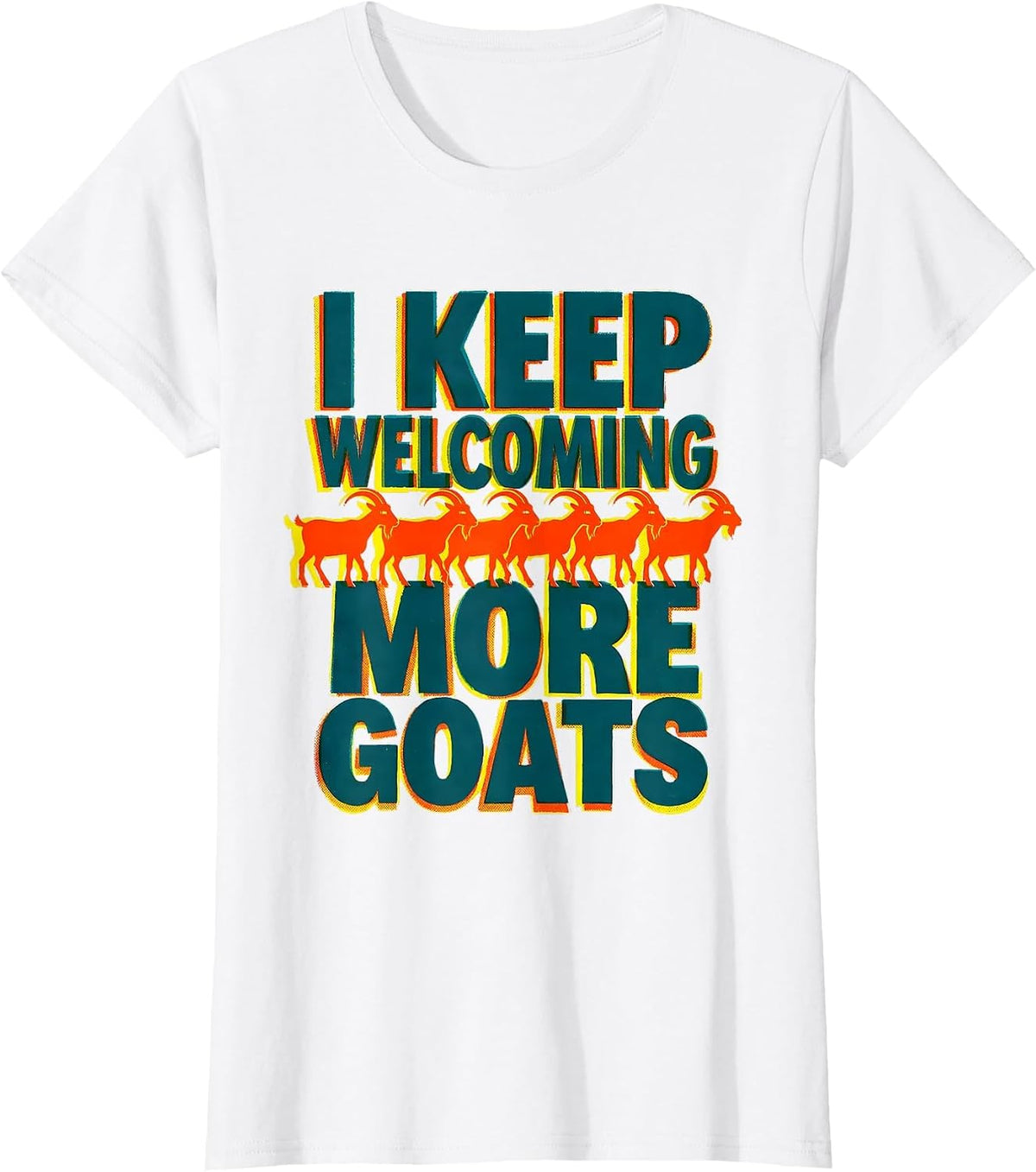 I Keep Welcoming More Goats Funny Goat Lover Farmer Gift T-Shirt - White