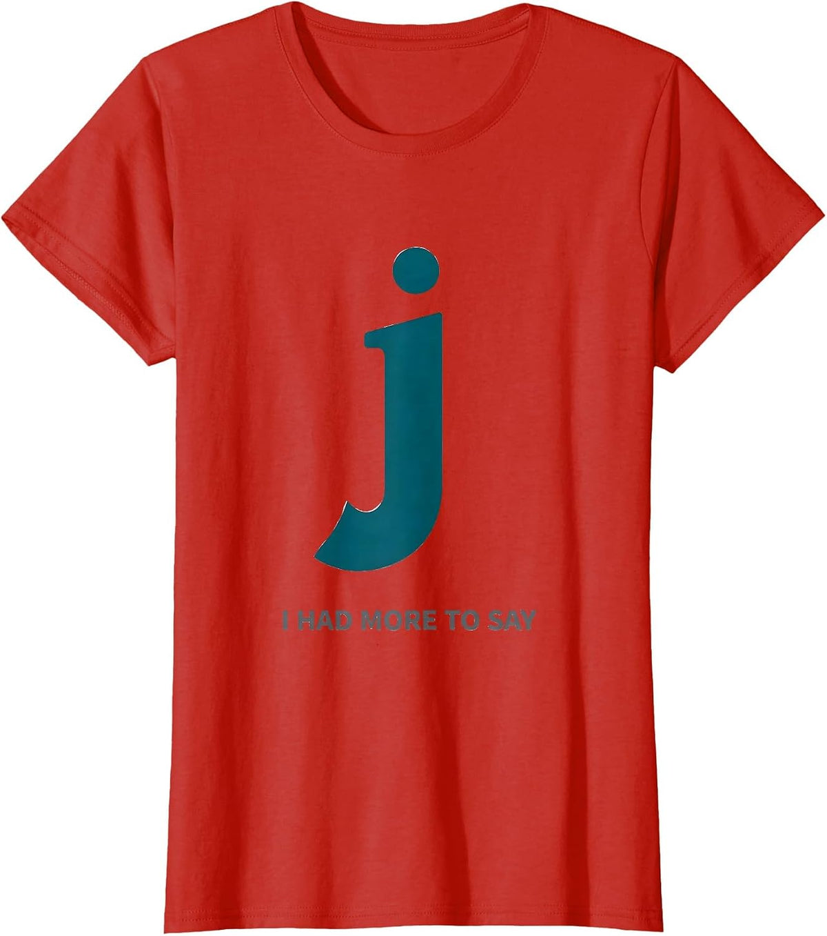 I Had More To Say Funny Grammar Police Punctuation Humor T-Shirt - Red