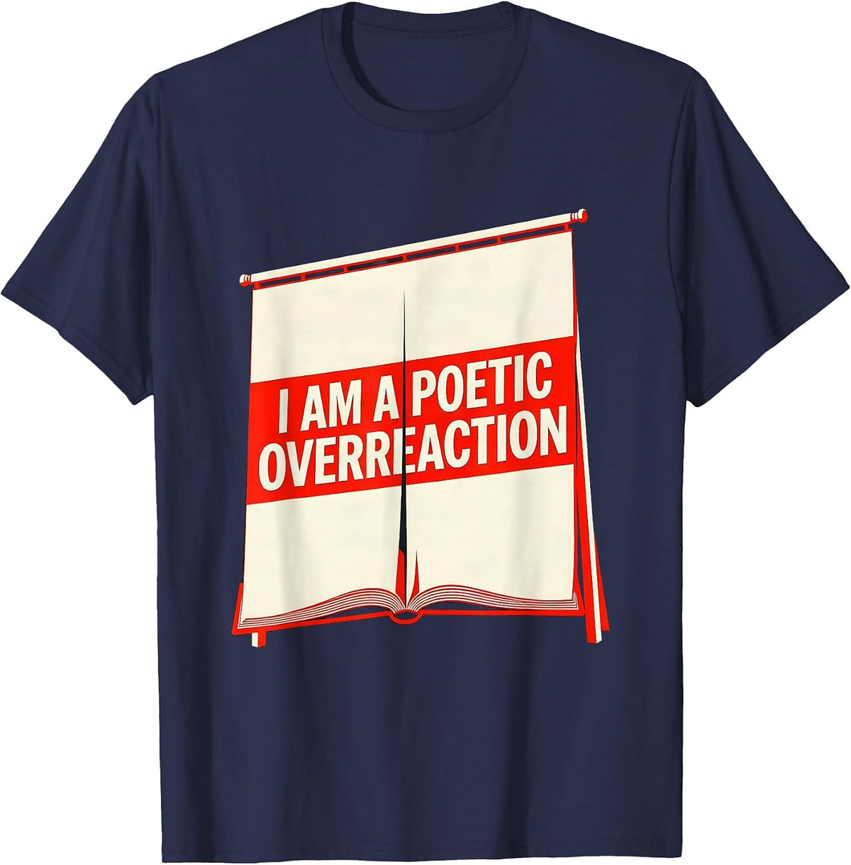Men's I Am A Poetic Overreaction Funny Literary Quote Drama Lover T-Shirt - Navy Blue