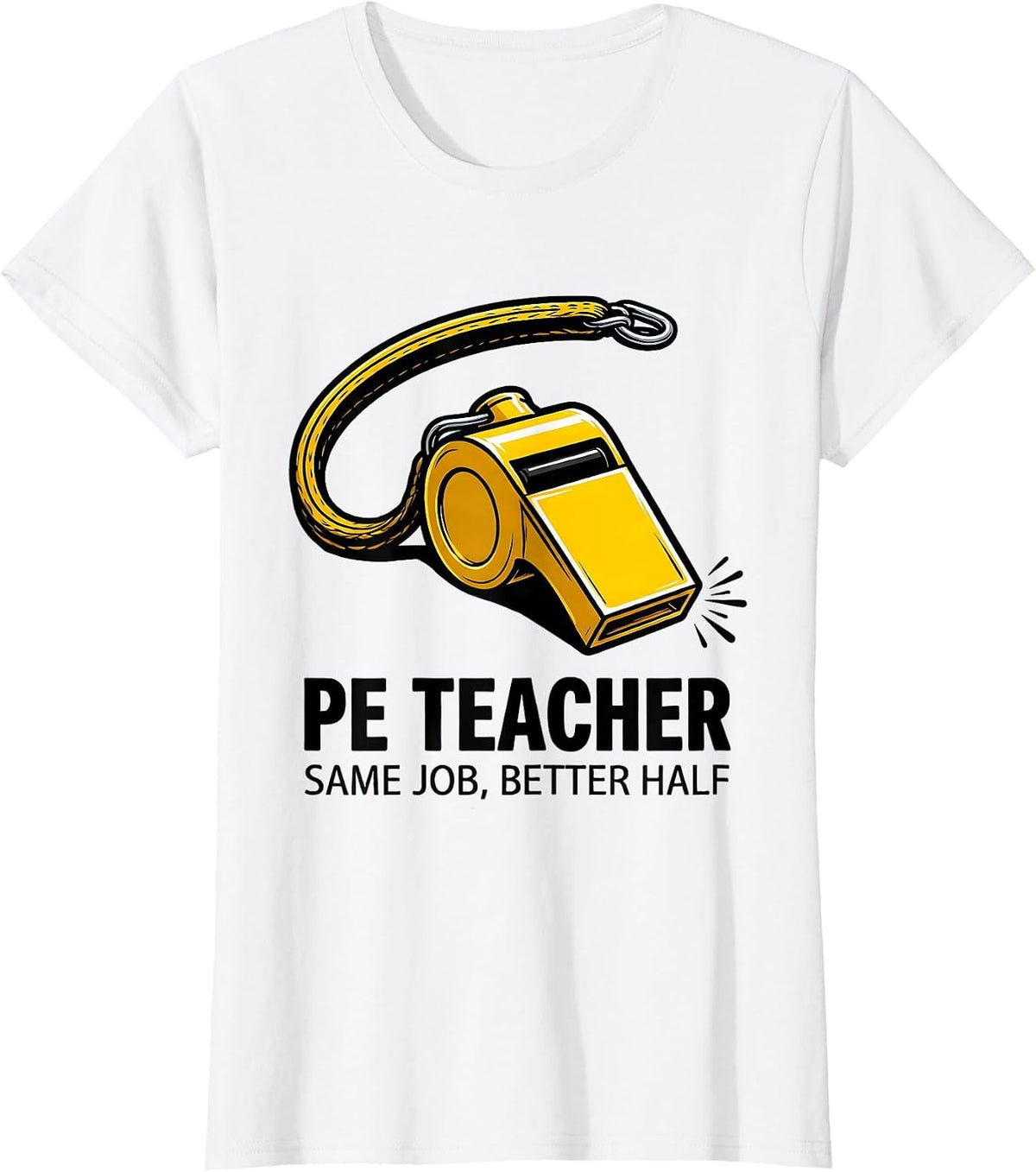 PE Teacher Same Job Better Half Funny School Staff Humor T-Shirt - White