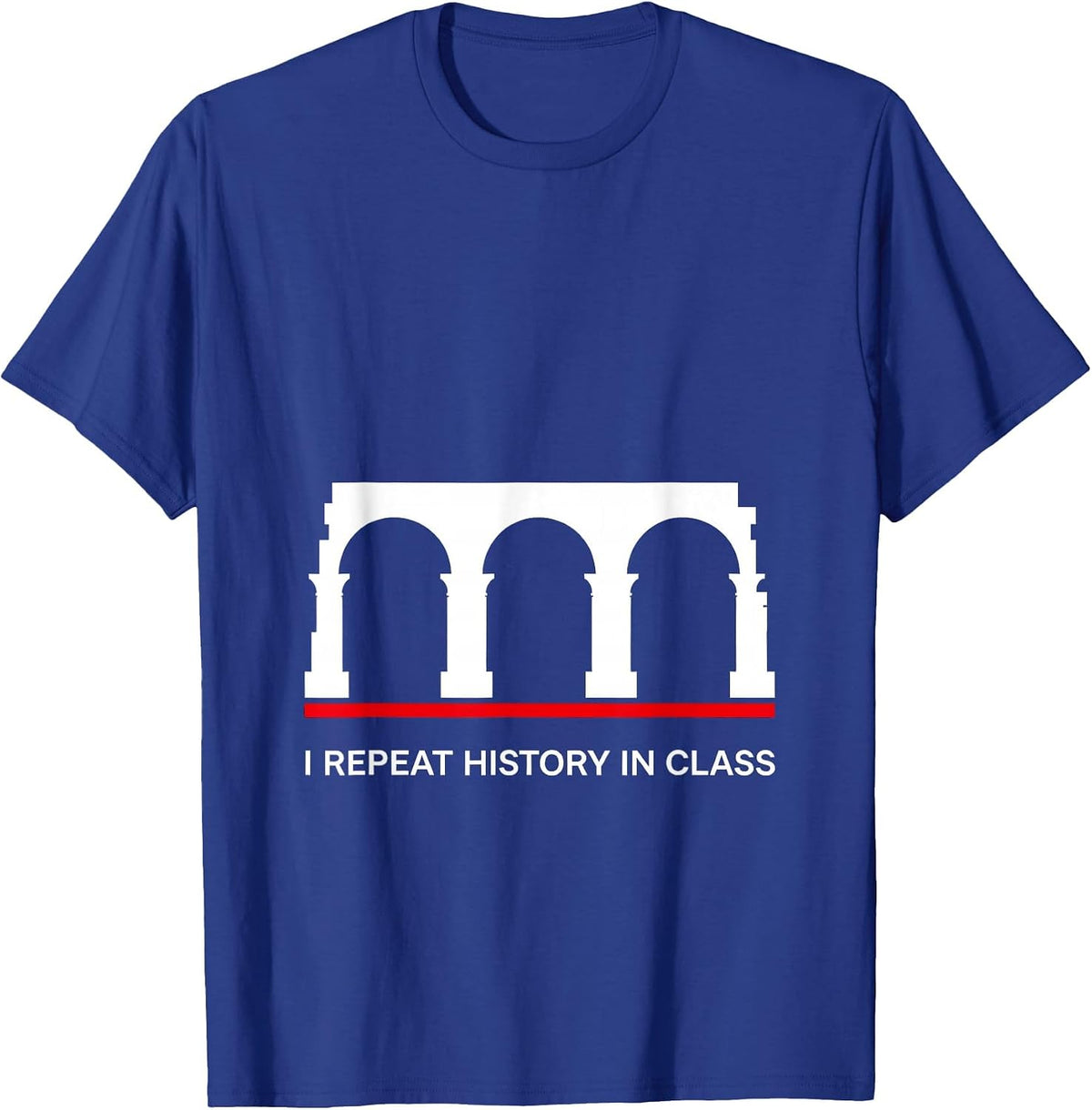 I Repeat History In Class Funny History Teacher Sarcastic T-Shirt - Royal Blue