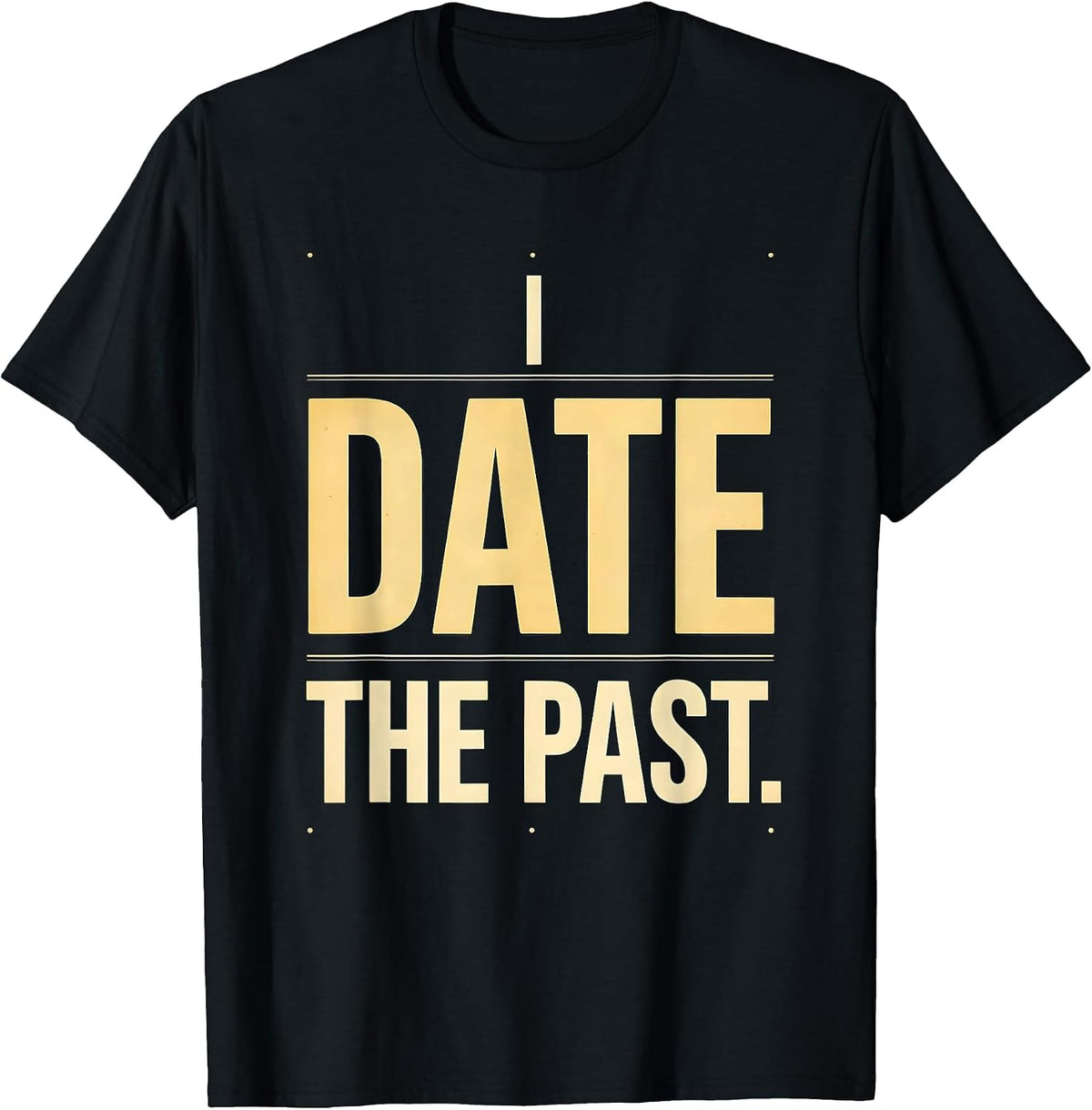 Men's I Date The Past Funny History Teacher Gift for Social T-Shirt - Black