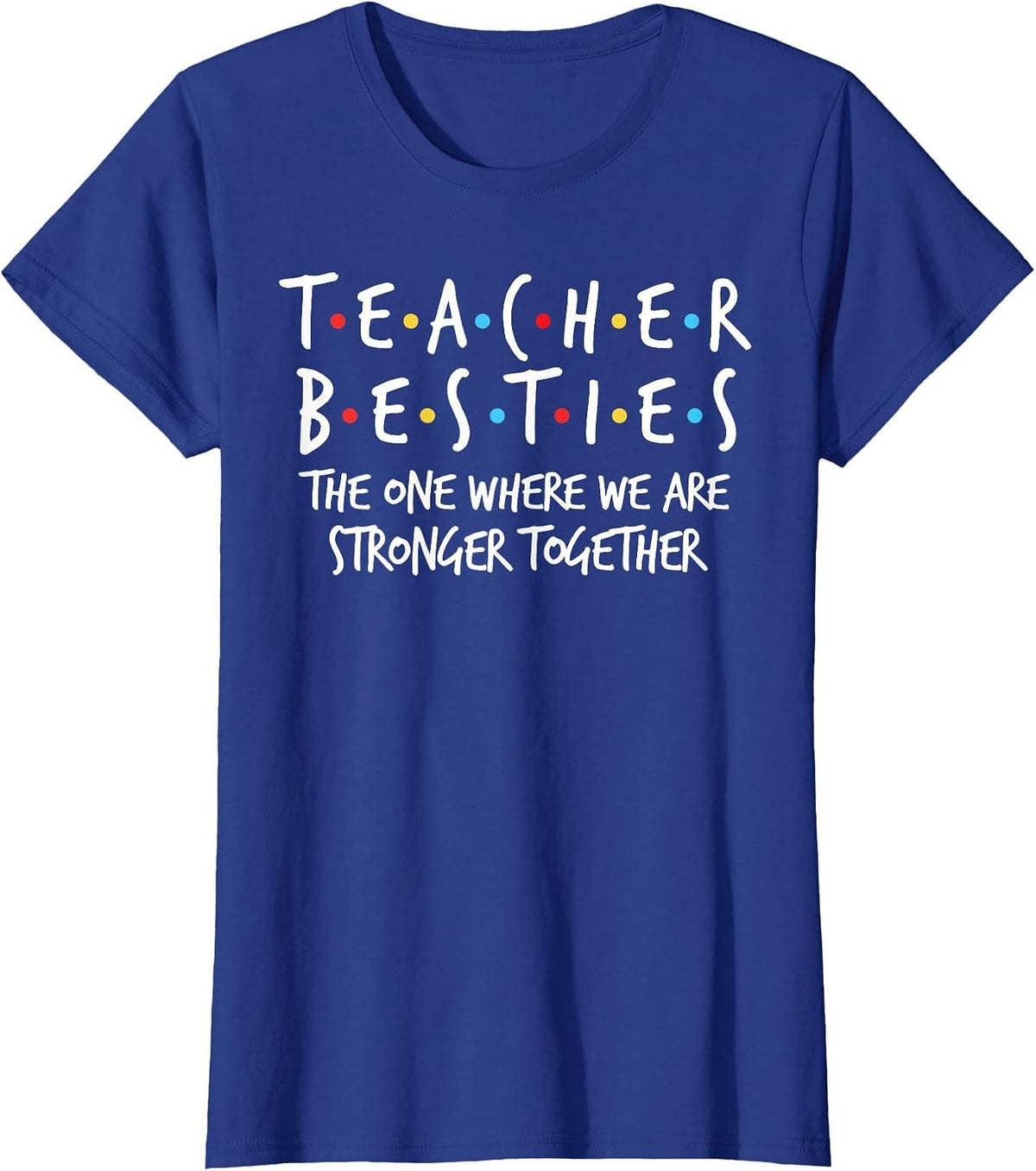 Teacher Besties We are Stronger Together - Teacher Strong T-Shirt - Royal Blue