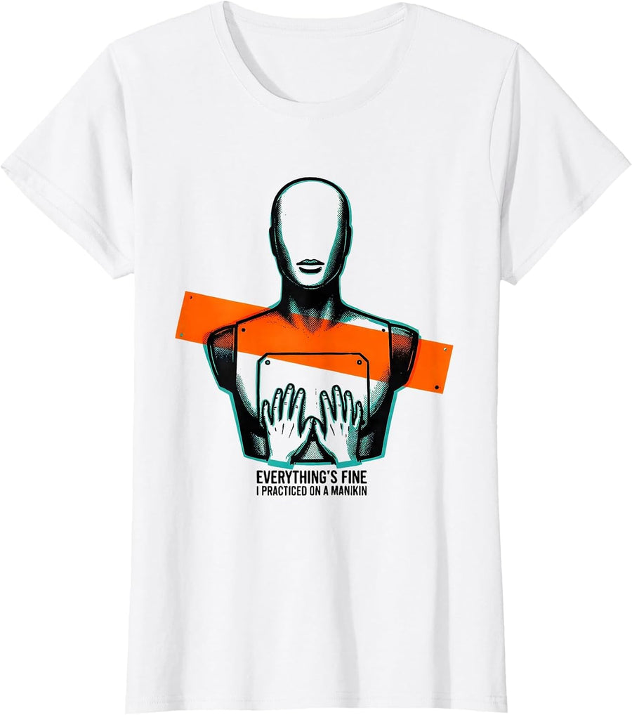Women's Everything's Fine, I Practiced On A Manikin Funny EMT Gift T-Shirt - White
