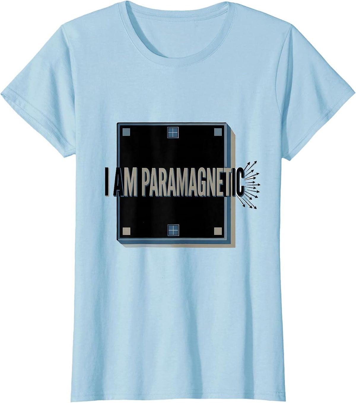 Women's I Am Paramagnetic Funny Science Chemistry Pun Gift T-Shirt - Baby Blue