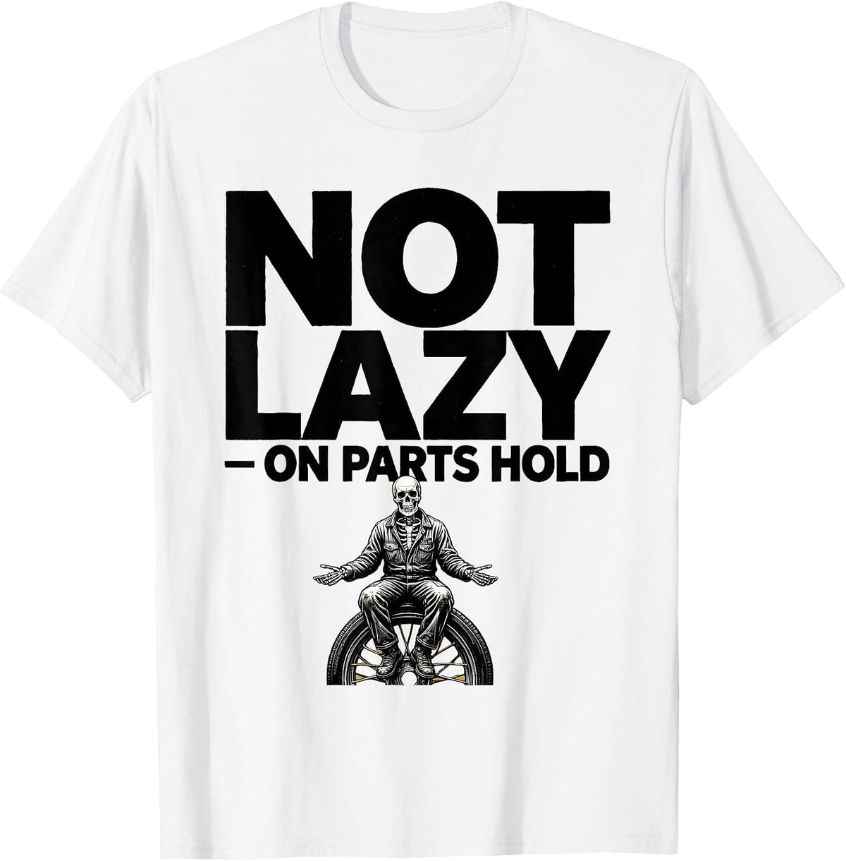 Men's Not Lazy On Parts Hold Funny Mechanic Skeleton Auto Repair T-Shirt - White